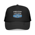 Ambulatory Care Nurse ... I'm Kind of a Big Deal - Foam Trucker Hat