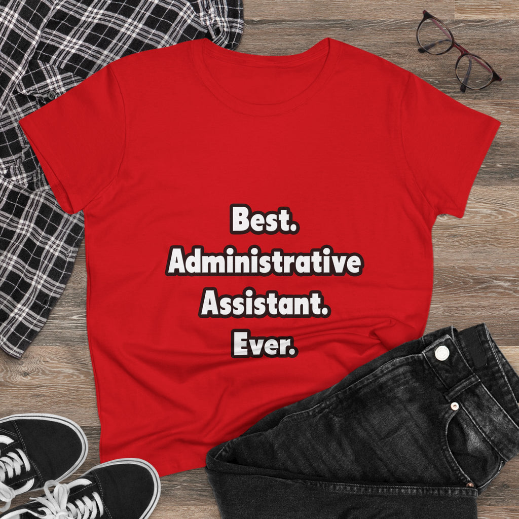 Best. Administrative Assistant. Ever - Women's Midweight Cotton Tee