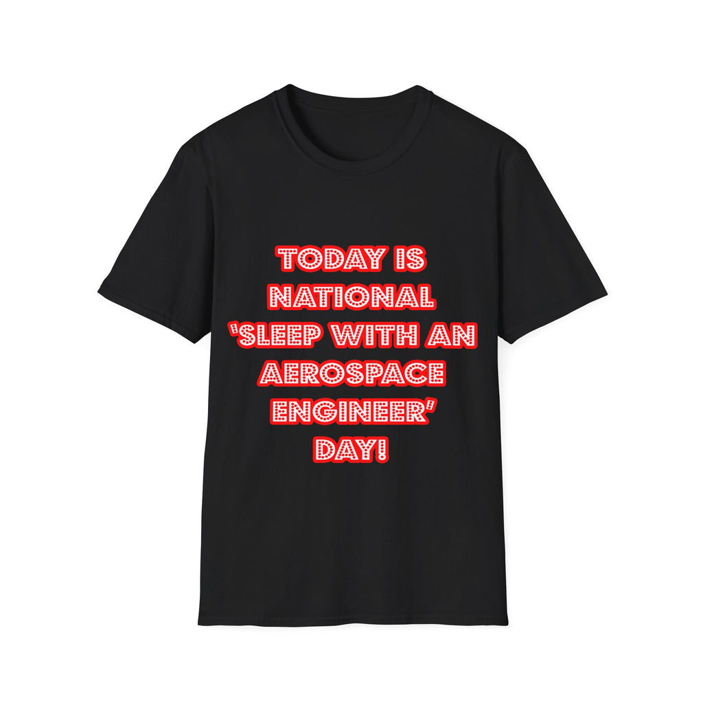 National 'Sleep With an Aerospace Engineer' Day - Unisex Softstyle T-Shirt