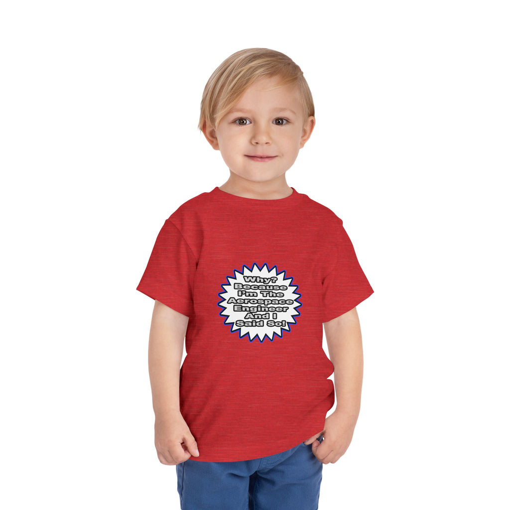 Aerospace Engineer...Because I Said So - Toddler Short Sleeve Tee