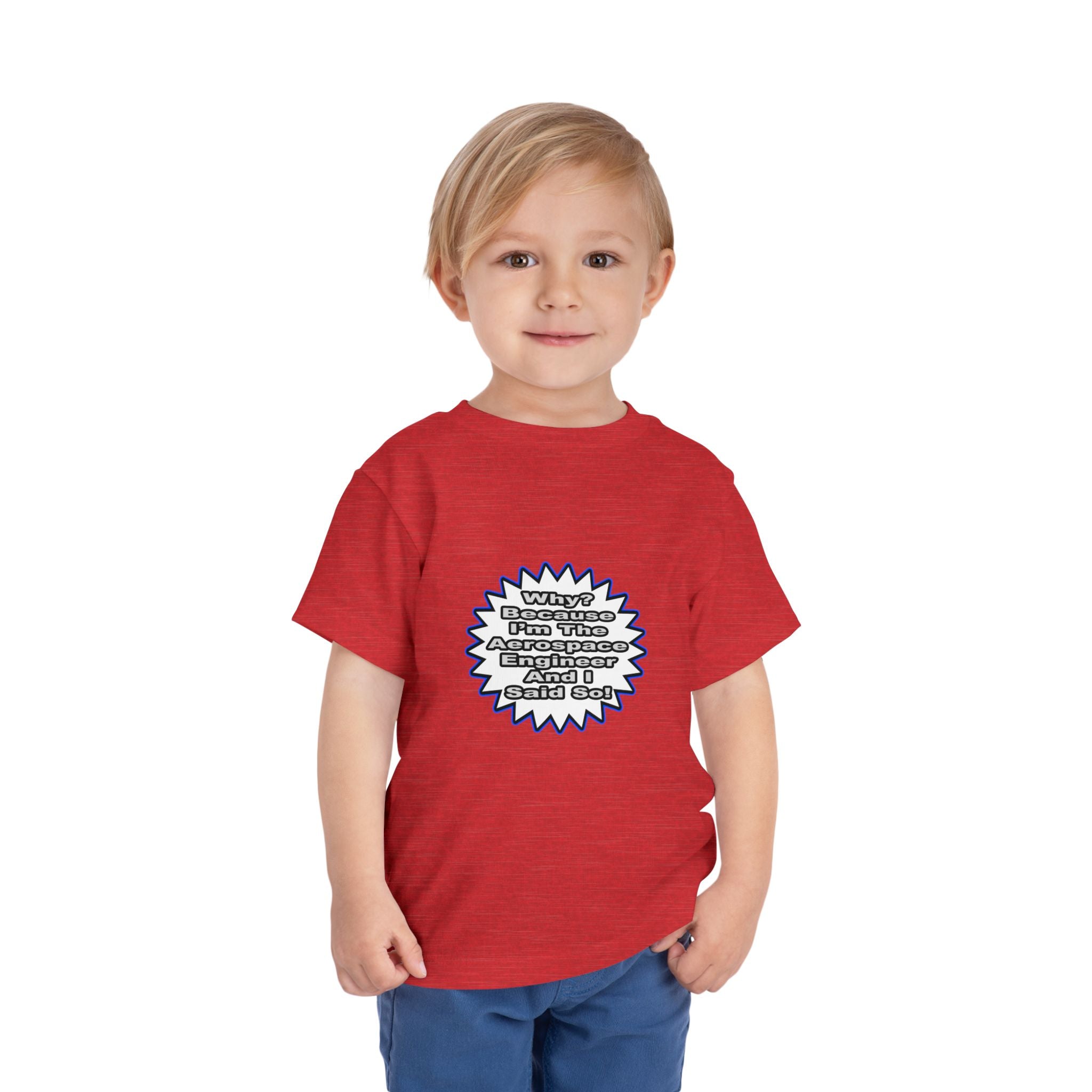 Aerospace Engineer...Because I Said So - Toddler Short Sleeve Tee