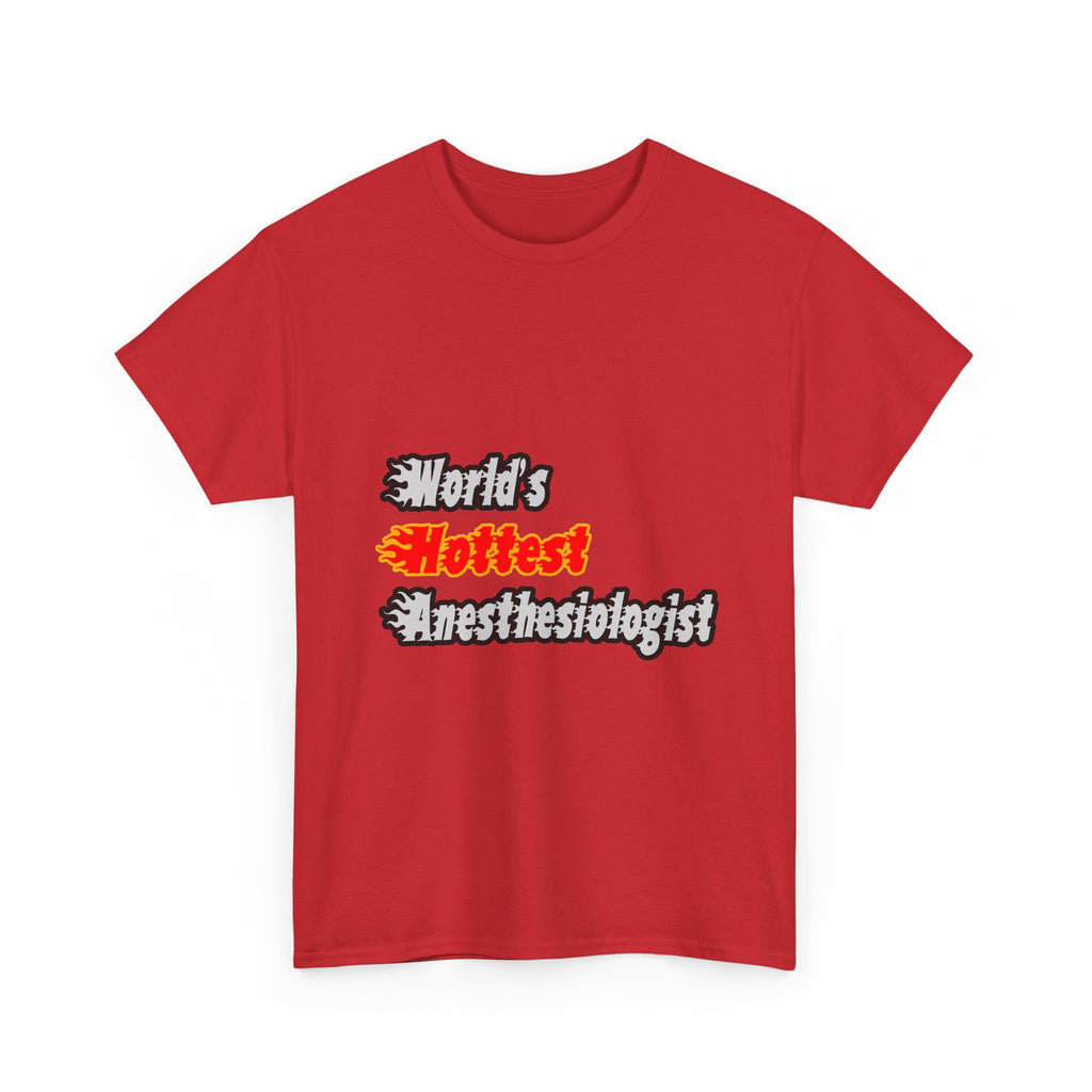 World's Hottest Anesthesiologist - Unisex Heavy Cotton Tee