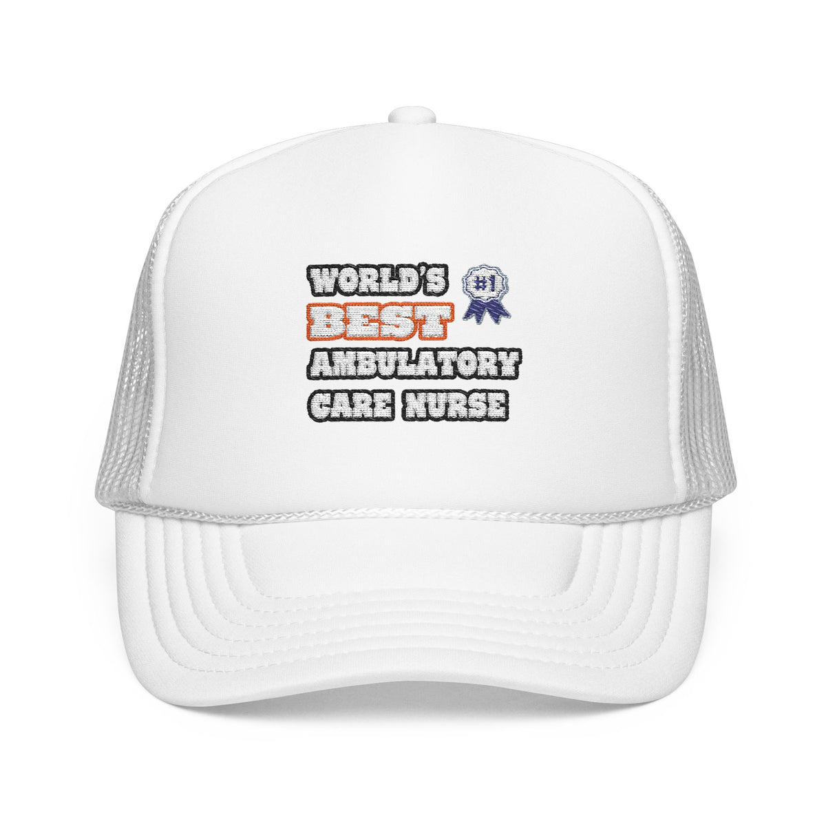 World's Best Ambulatory Care Nurse - Foam Trucker Hat