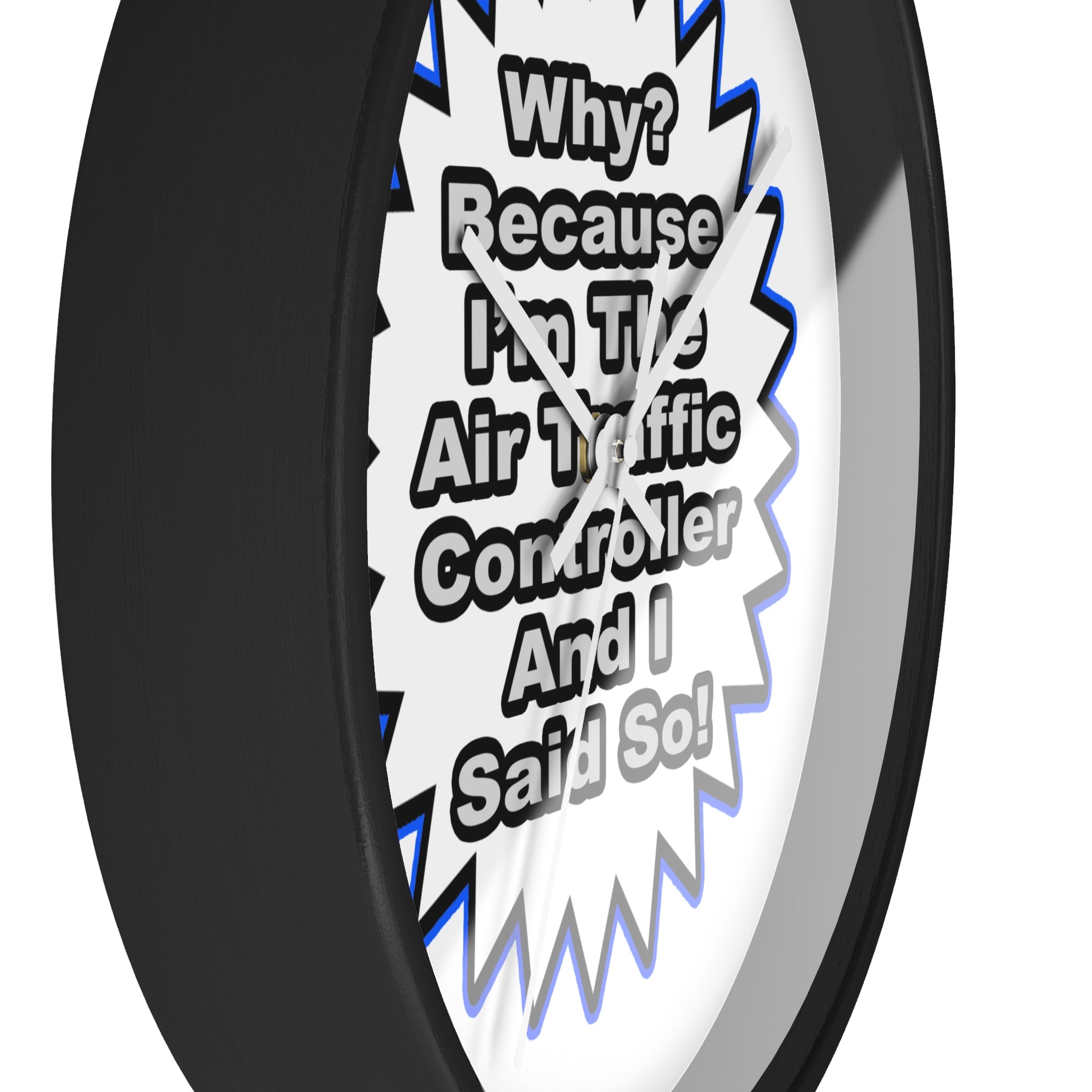 Air Traffic Controller...Because I Said So - Wall Clock