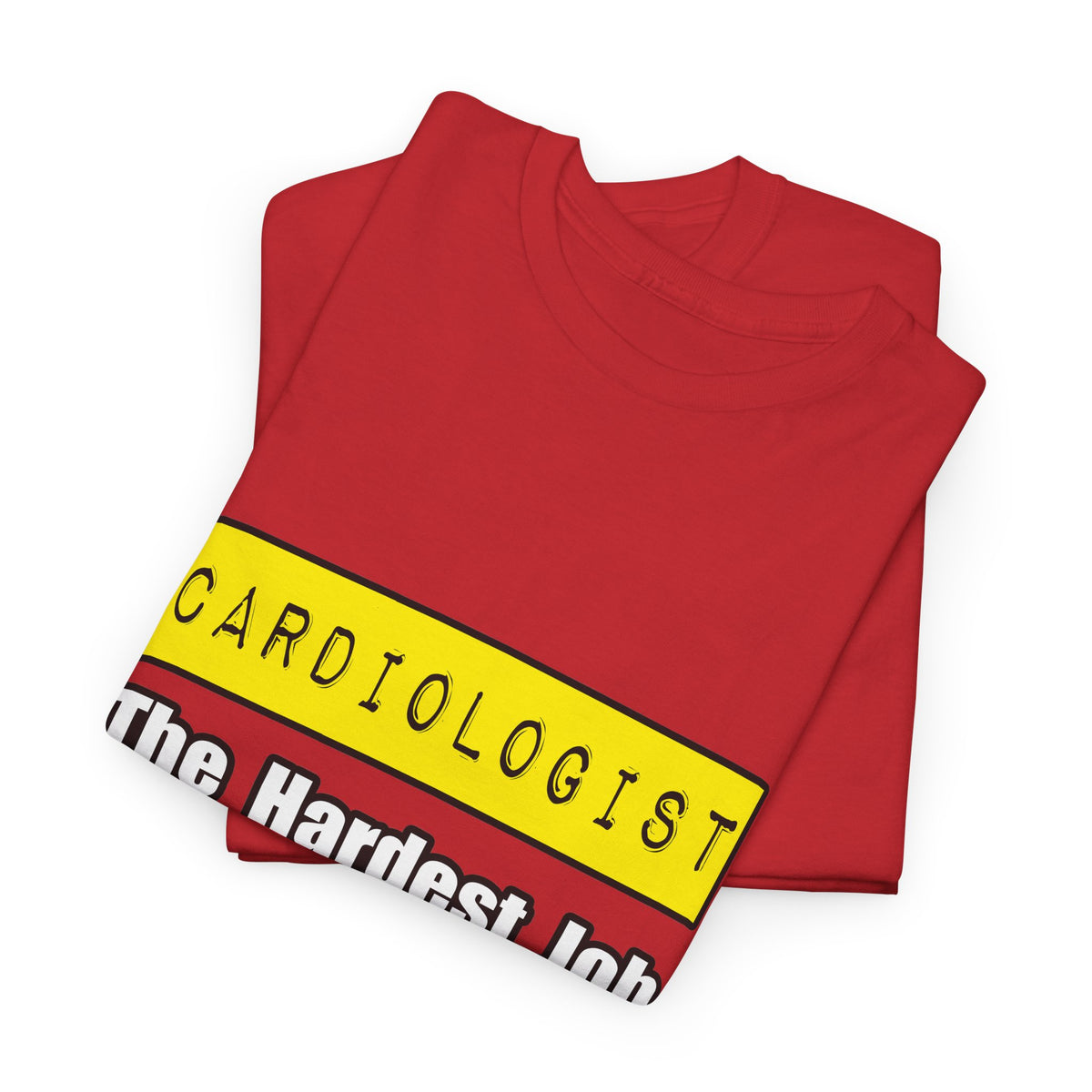 Cardiologist...Hardest Job You'll Ever Love - Unisex Heavy Cotton Tee