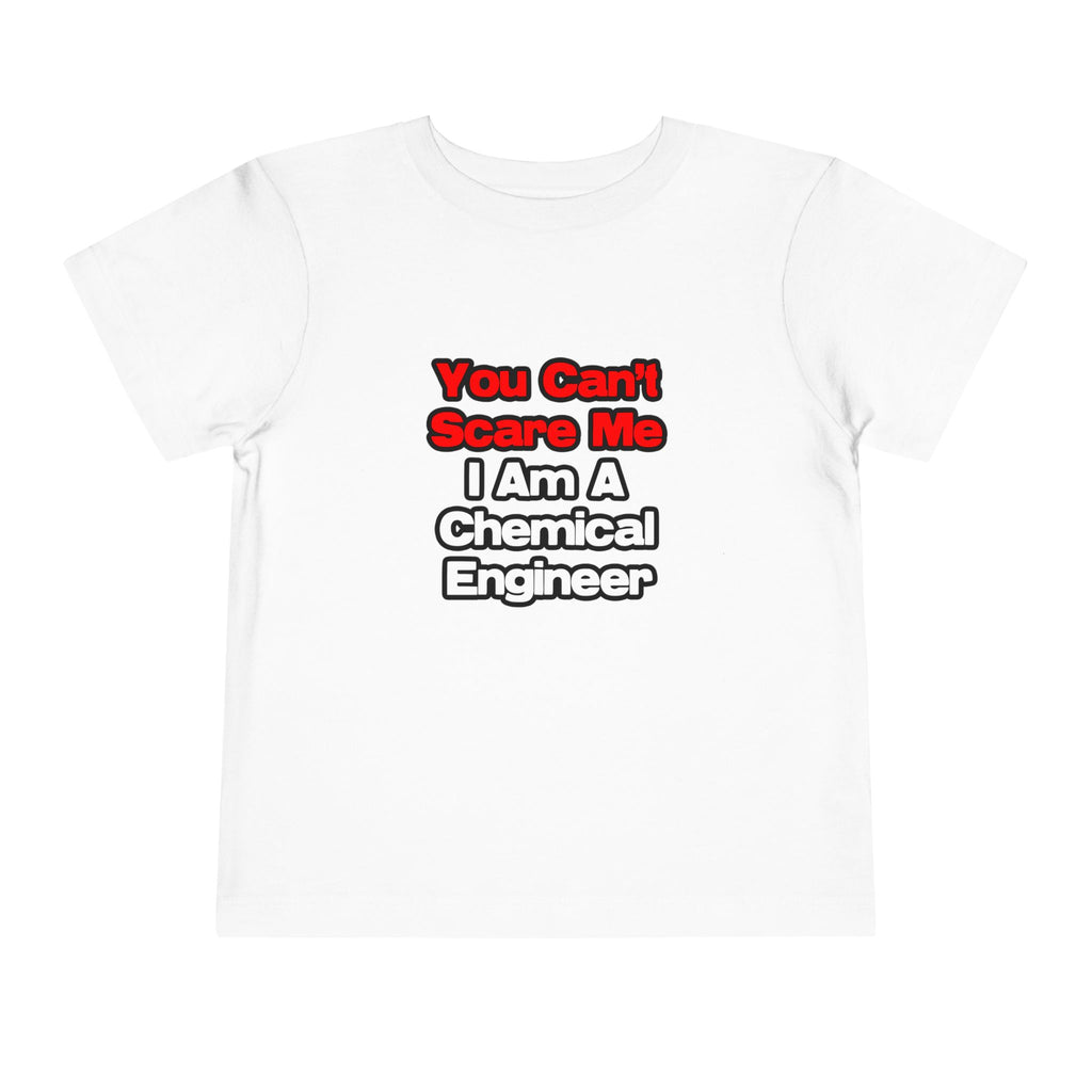 You Can't Scare Me...Chemical Engineer - Toddler Short Sleeve Tee