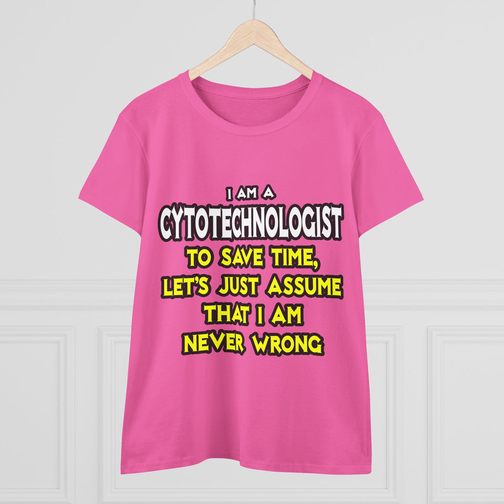 Cytotechnologist .. Assume I Am Never Wrong - Women's Midweight Cotton Tee