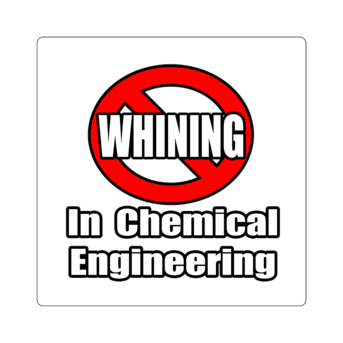 No Whining In Chemical Engineering - Square Stickers