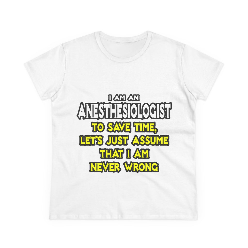 Anesthesiologist...Assume I Am Never Wrong - Women's Midweight Cotton Tee