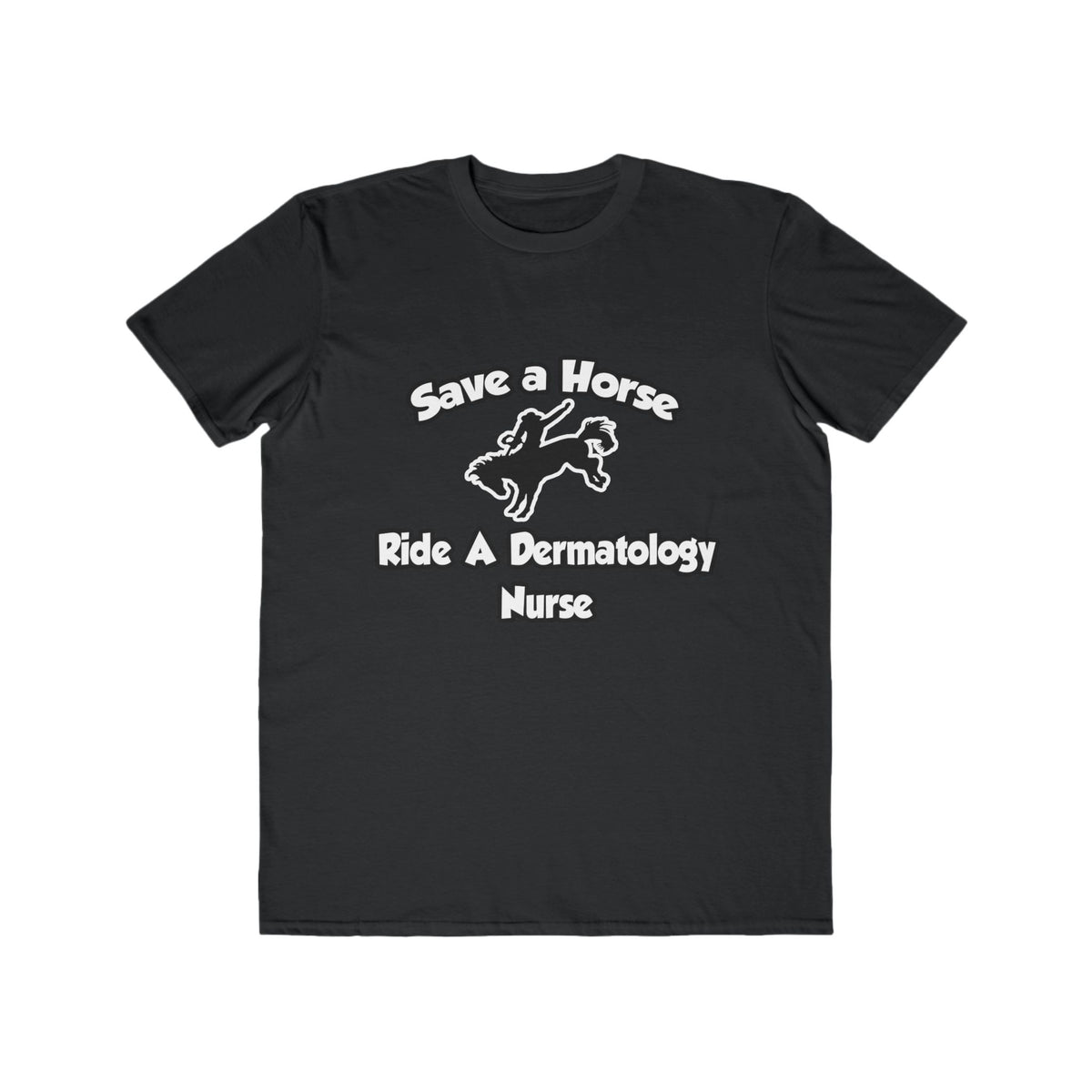 Save a Horse, Ride a Dermatology Nurse - Men's Lightweight Fashion Tee