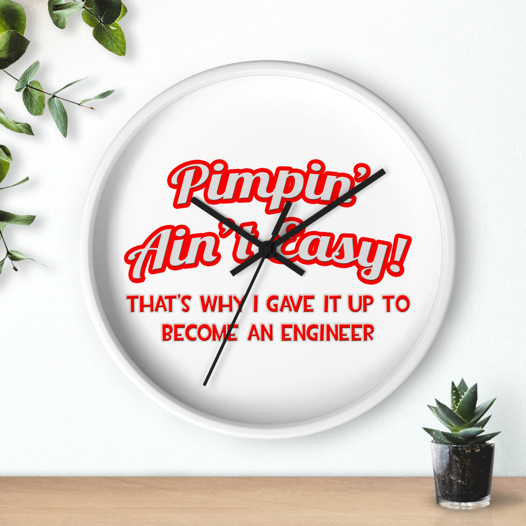 Pimpin' Ain't Easy .. Engineer - Wall Clock
