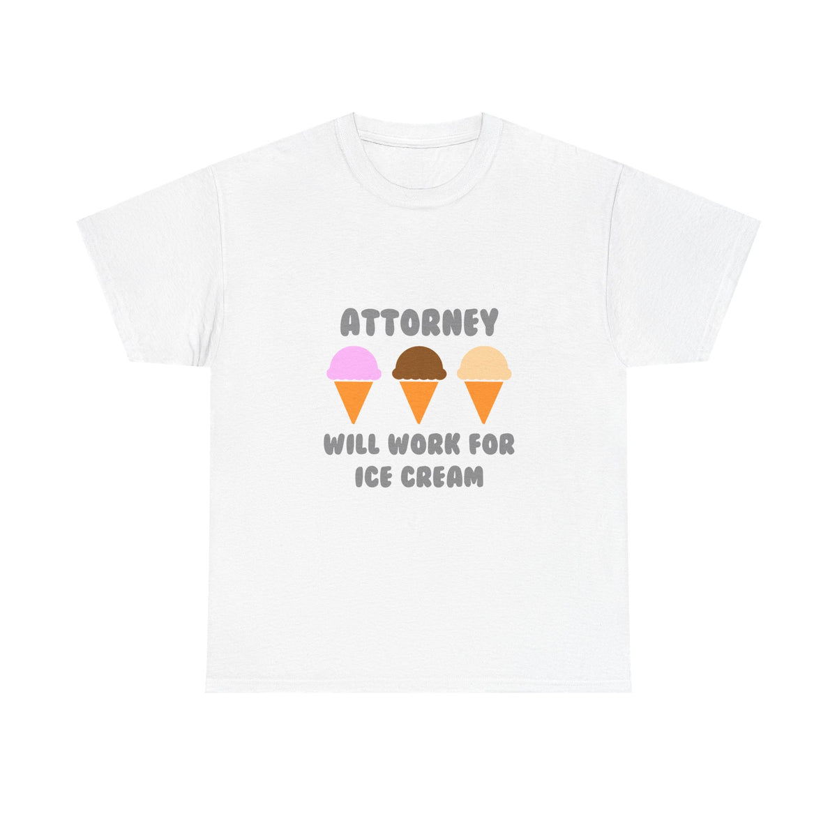 Attorney ... Will Work For Ice Cream - Unisex Heavy Cotton Tee