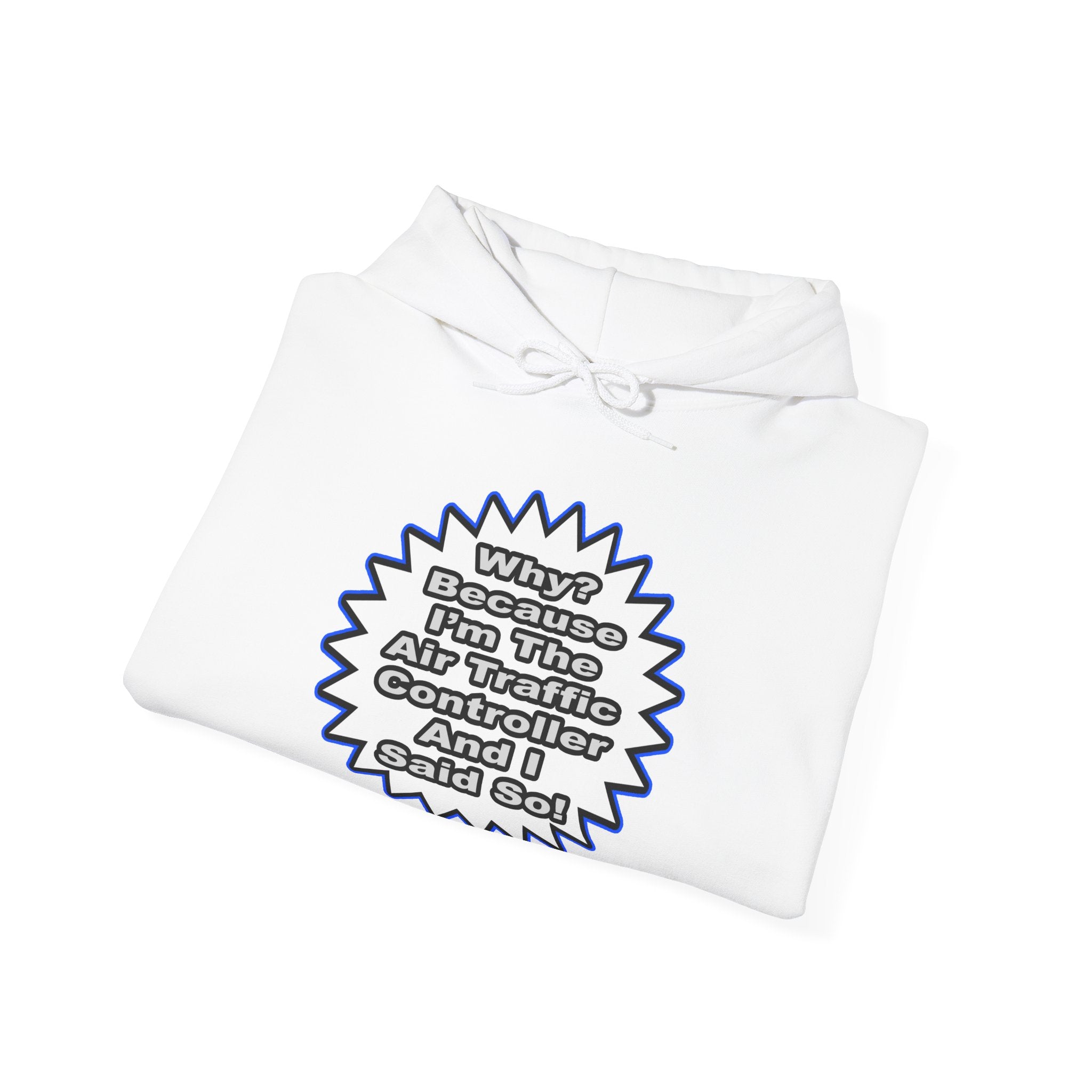 Air Traffic Controller...Because I Said So - Unisex Heavy Blend™ Hooded Sweatshirt