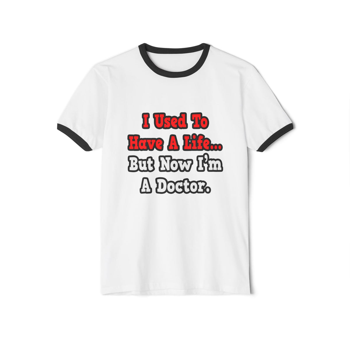I Used to Have a Life...Doctor - Unisex Cotton Ringer T-Shirt