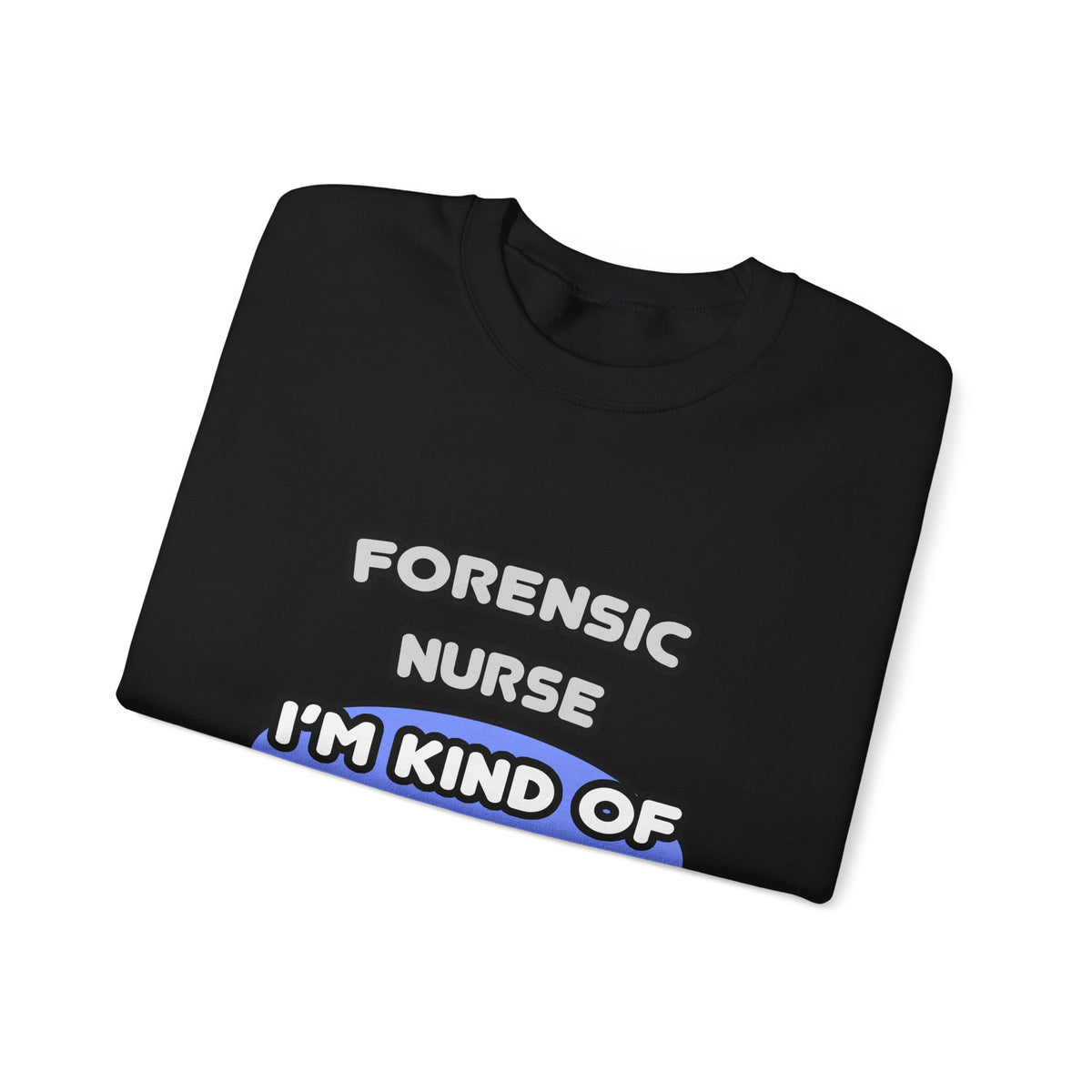 Forensic Nurse ... I'm Kind of a Big Deal - Unisex Heavy Blend™ Crewneck Sweatshirt