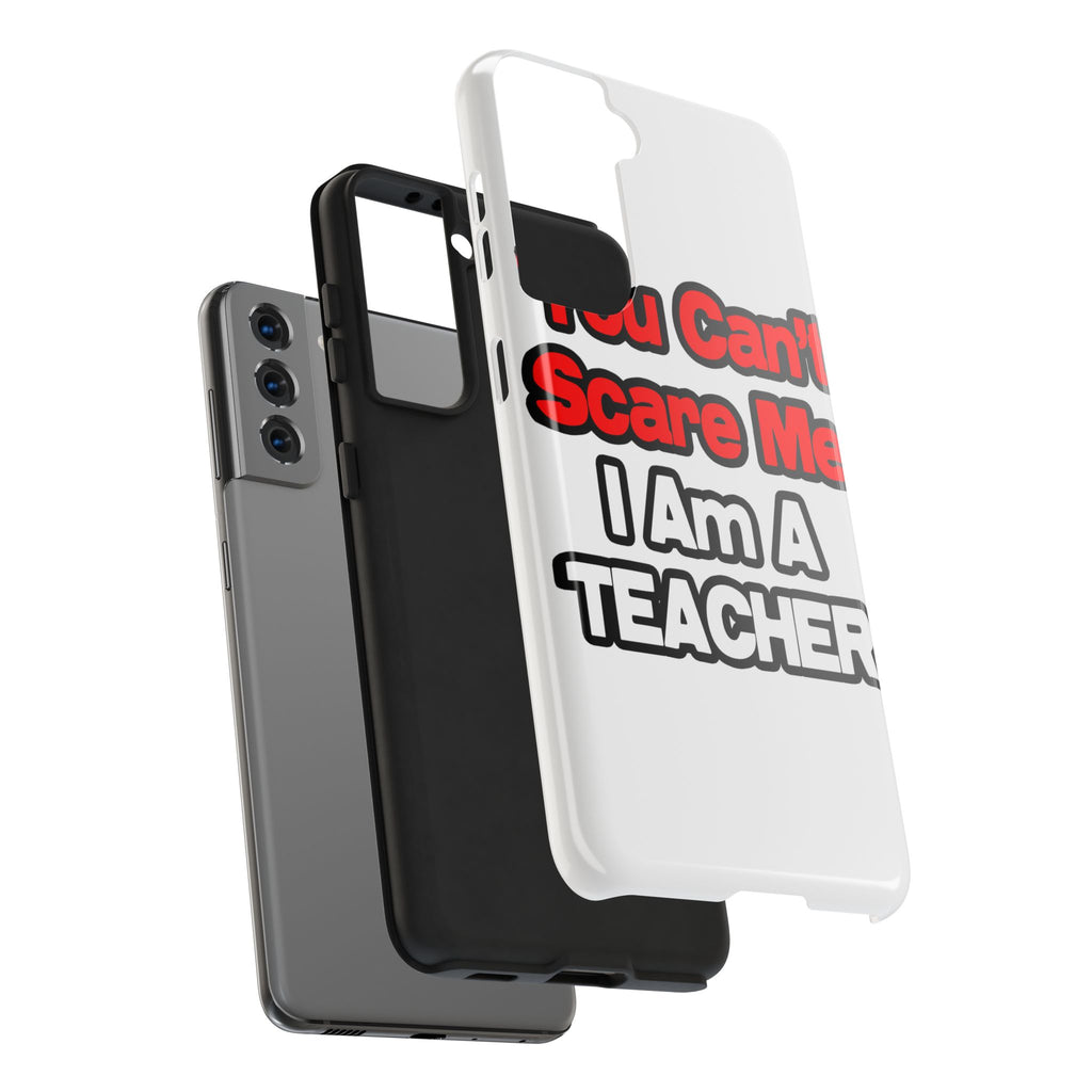 You Can't Scare Me...Teacher - Tough Phone Cases