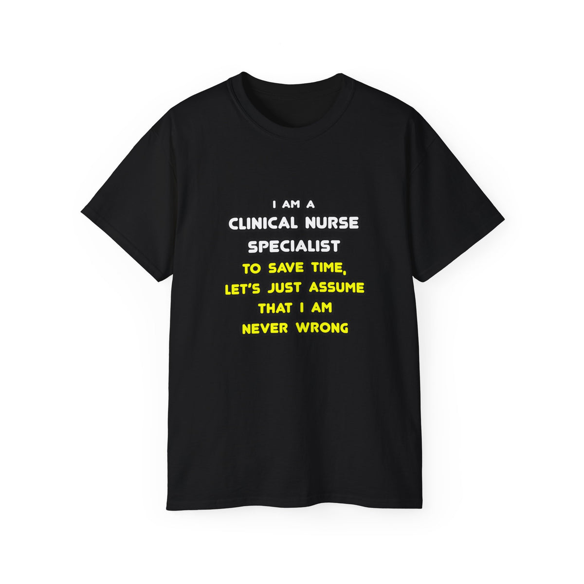 Funny Clinical Nurse Specialist T Shirts and Gifts - Unisex Ultra Cotton Tee