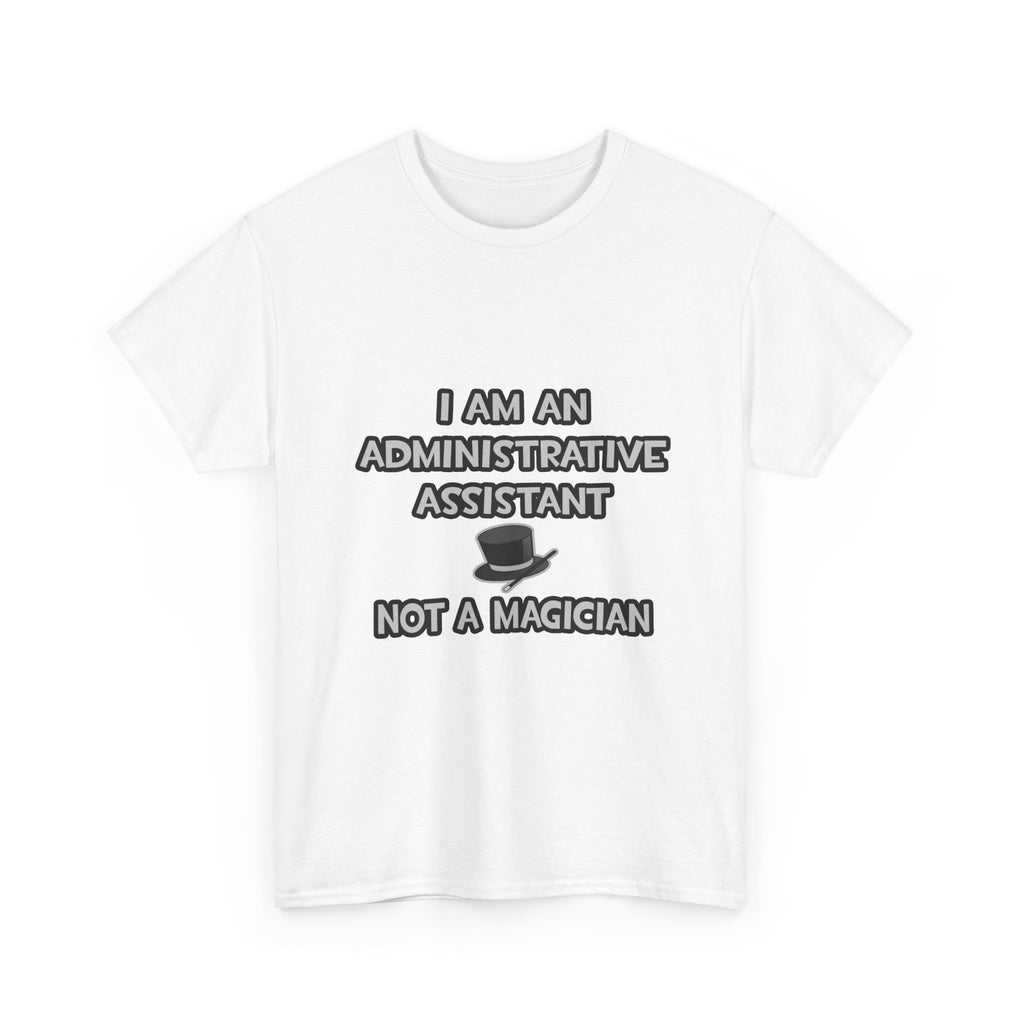 Administrative Asst... Not A Magician - Unisex Heavy Cotton Tee