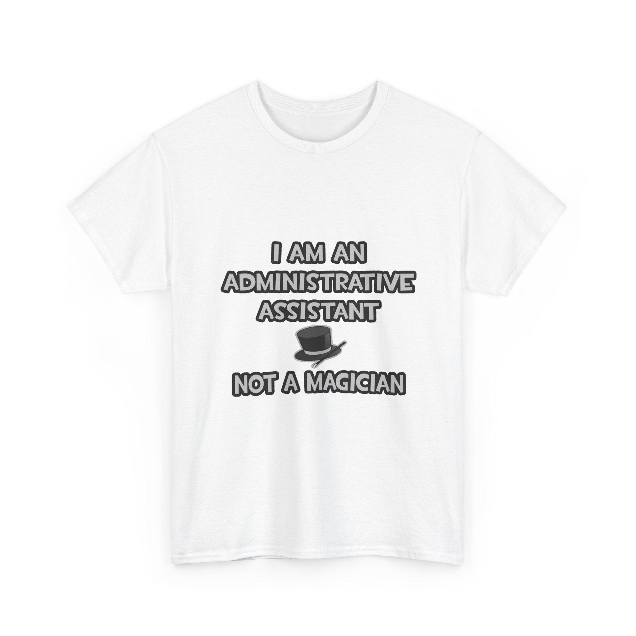 Administrative Asst... Not A Magician - Unisex Heavy Cotton Tee
