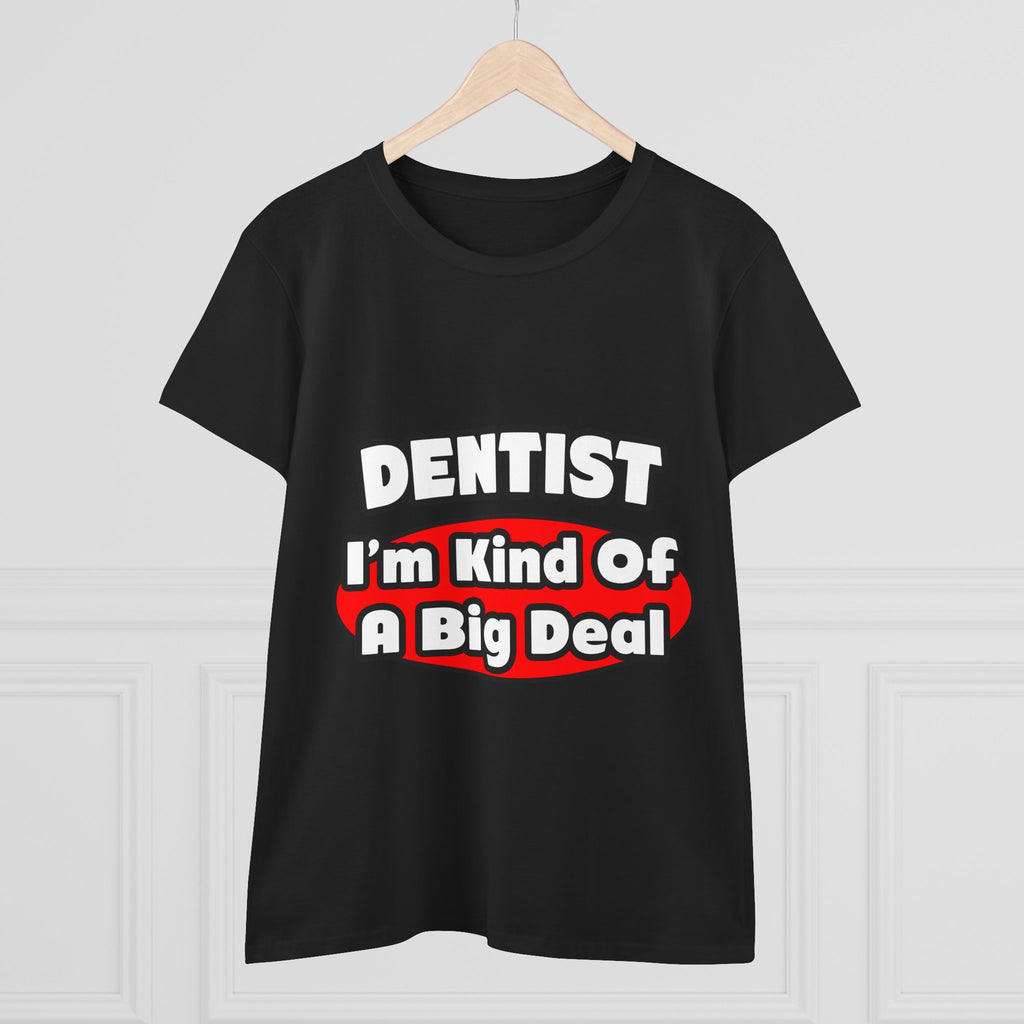 Dentist...Big Deal - Women's Midweight Cotton Tee