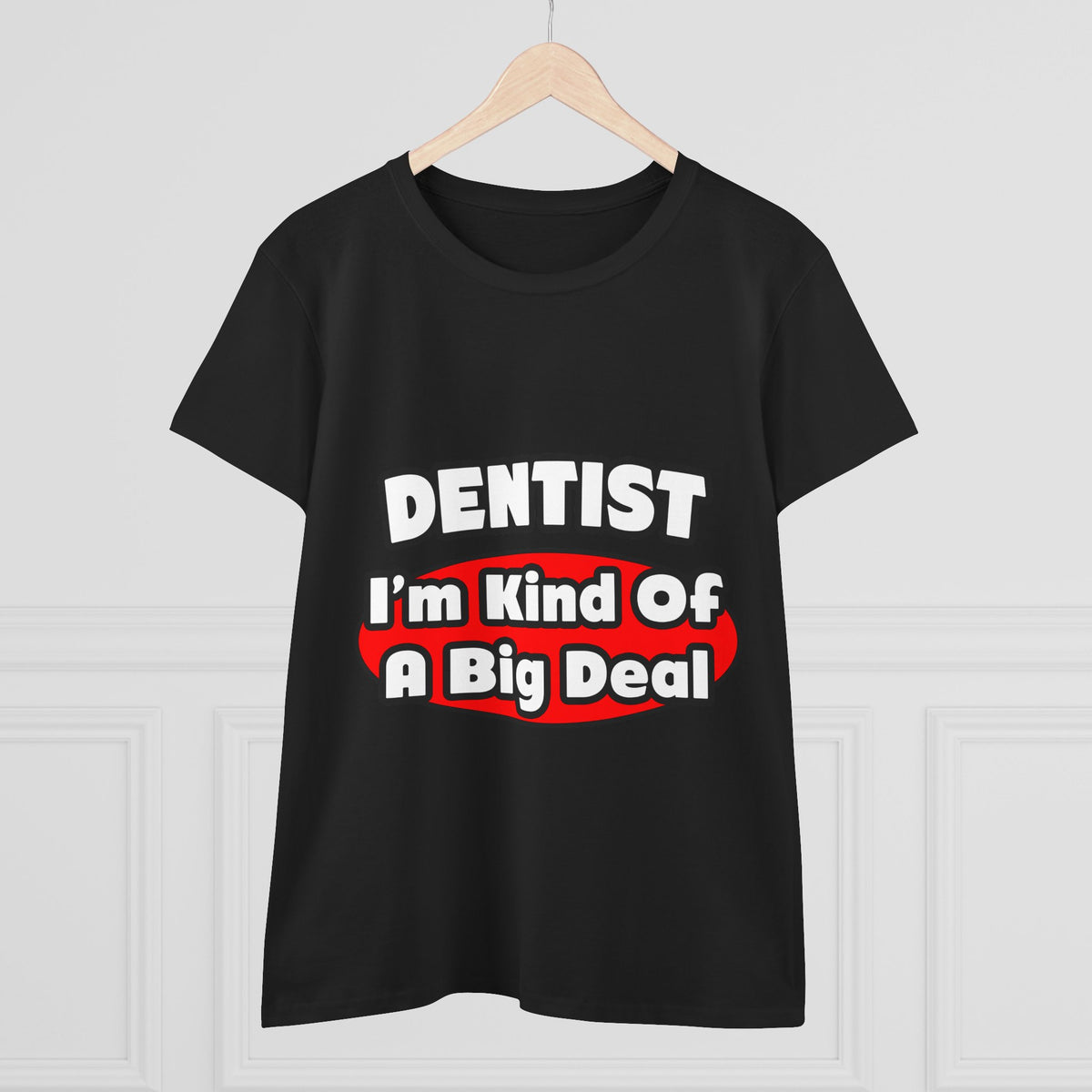 Dentist...Big Deal - Women's Midweight Cotton Tee