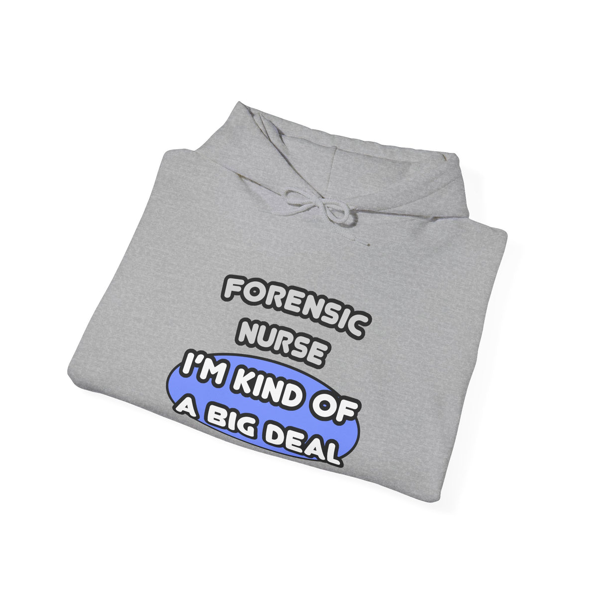 Forensic Nurse ... I'm Kind of a Big Deal - Unisex Heavy Blend™ Hooded Sweatshirt