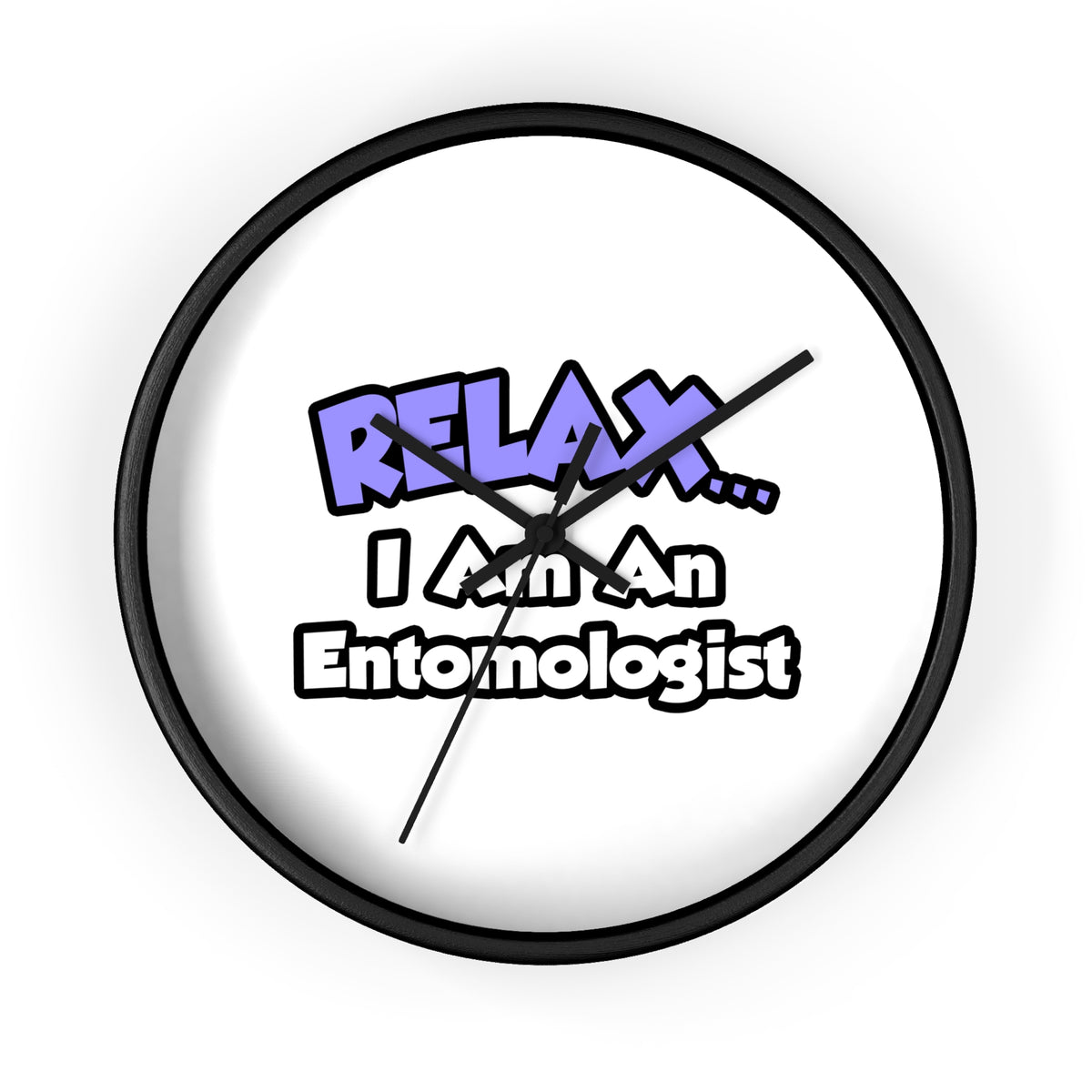 Relax ... I Am An Entomologist - Wall Clock