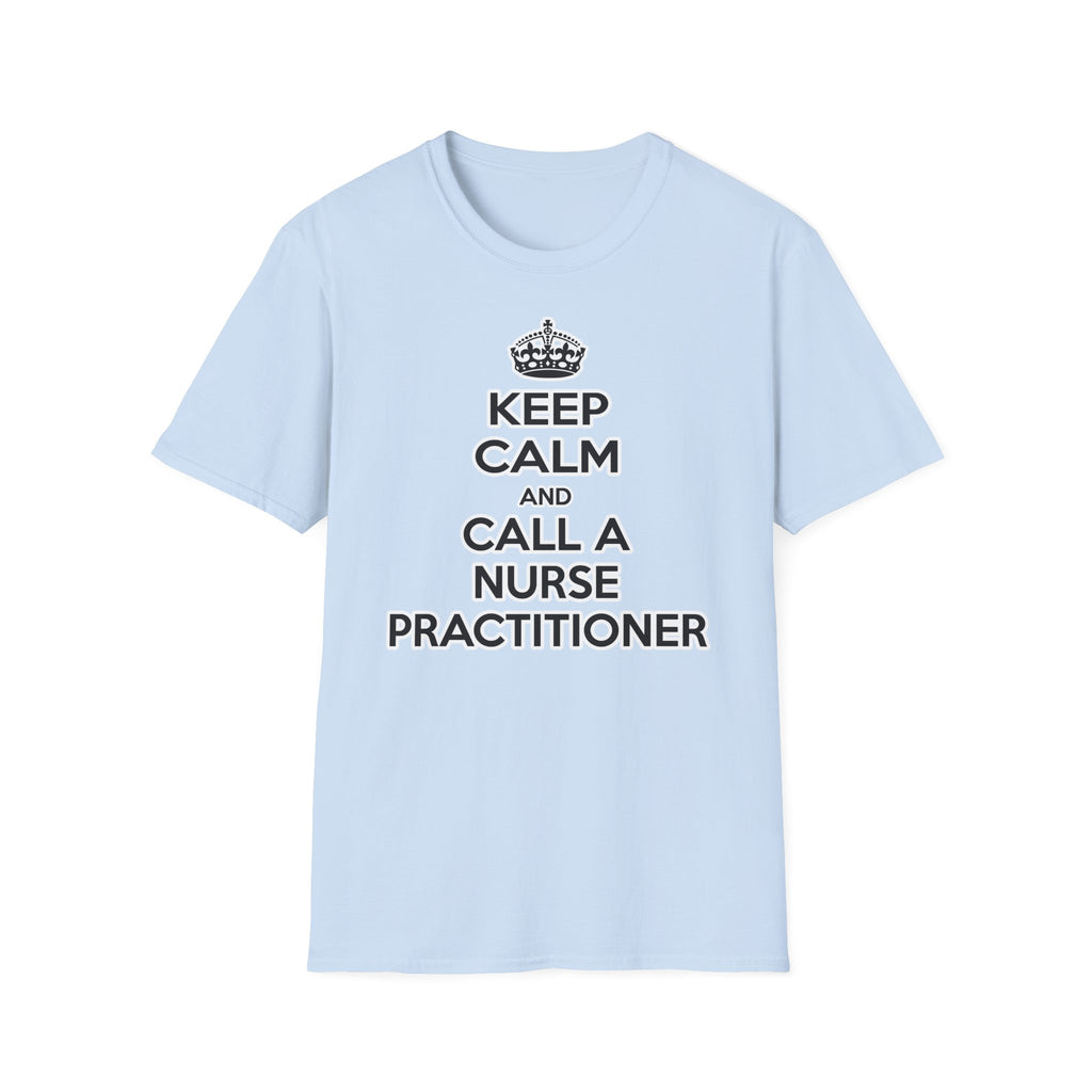 Keep Calm and Call a Nurse Practitioner - Unisex Softstyle T-Shirt
