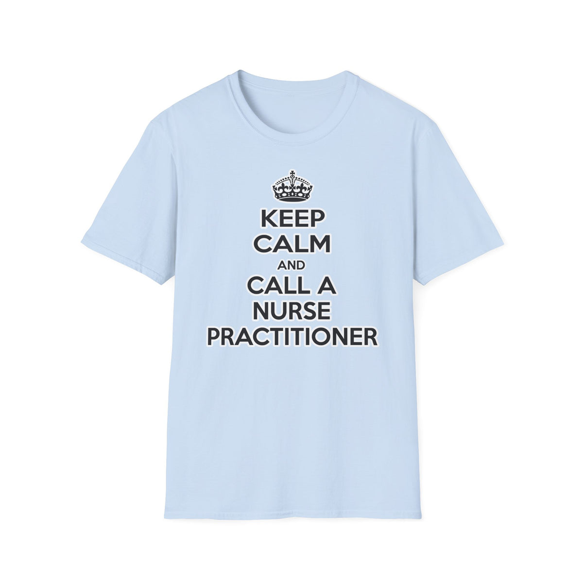 Keep Calm and Call a Nurse Practitioner - Unisex Softstyle T-Shirt
