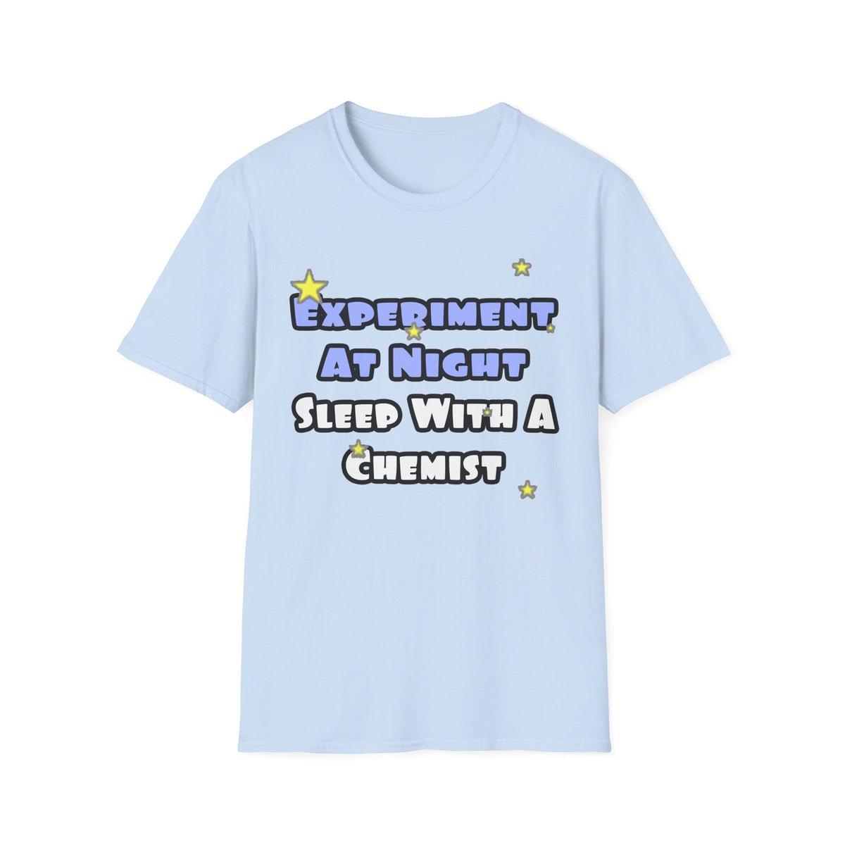 Experiment At Night...Sleep With a Chemist - Unisex Softstyle T-Shirt