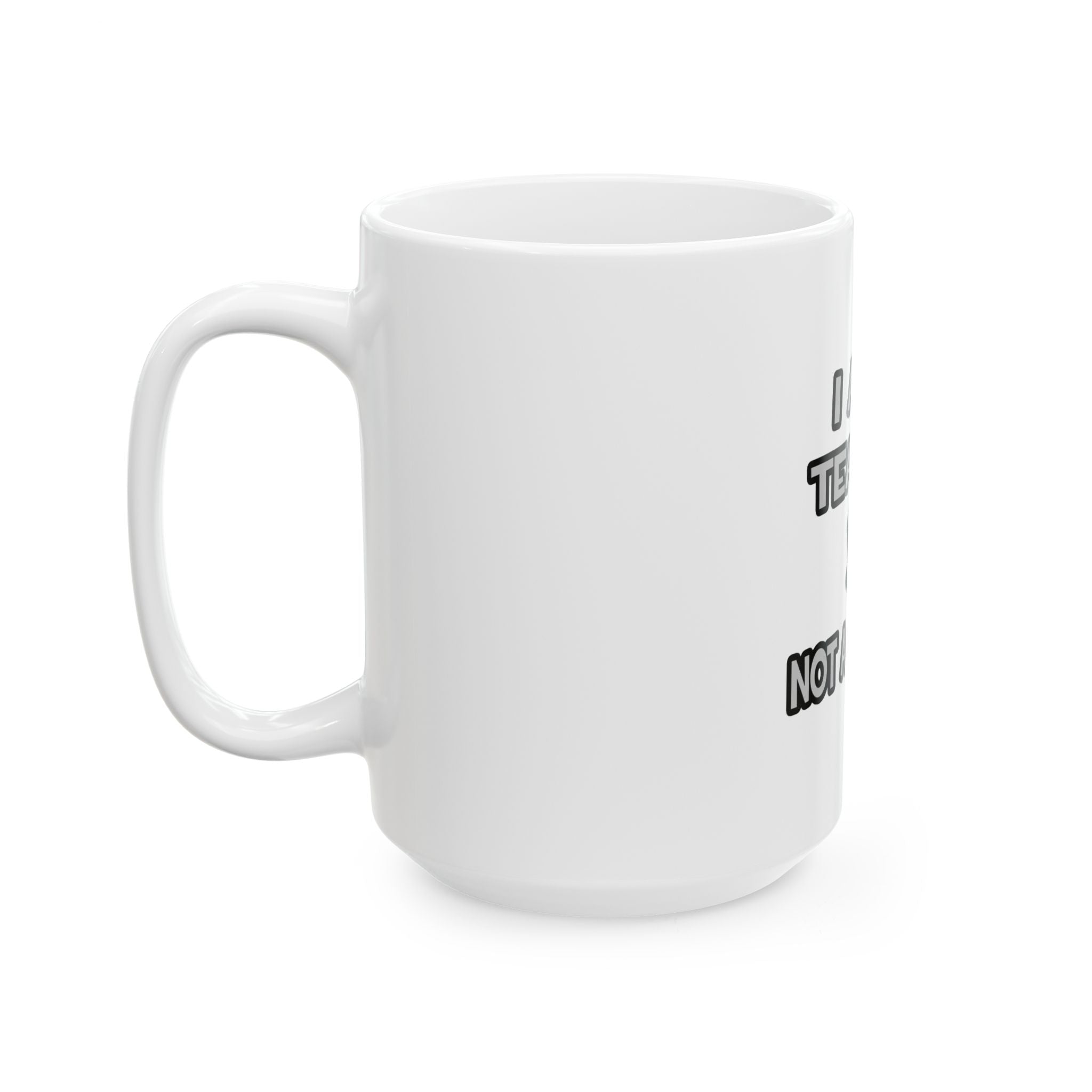 I Am A Teacher ... Not A Magician - Ceramic Mug, (11oz, 15oz)