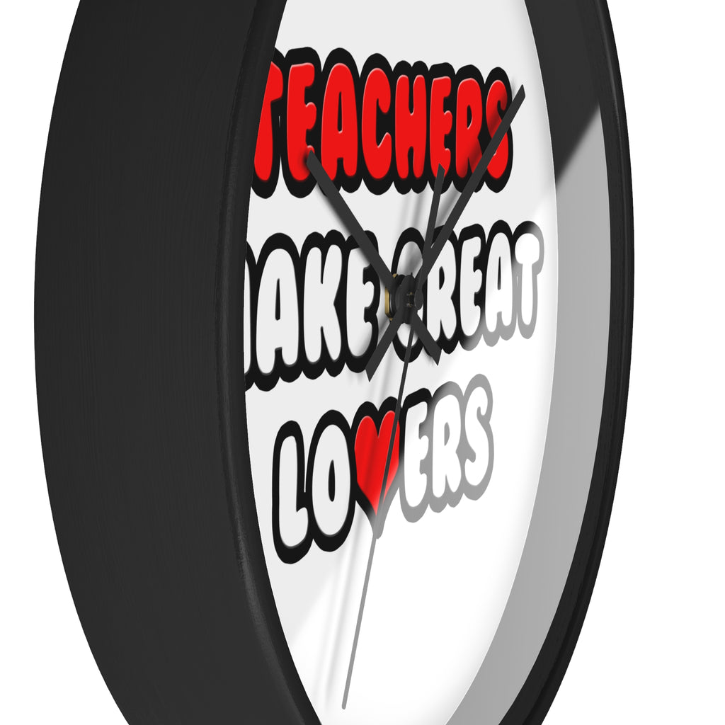 Teachers Make Great Lovers - Wall Clock