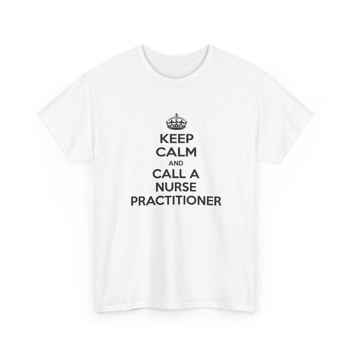 Keep Calm and Call a Nurse Practitioner - Unisex Heavy Cotton Tee
