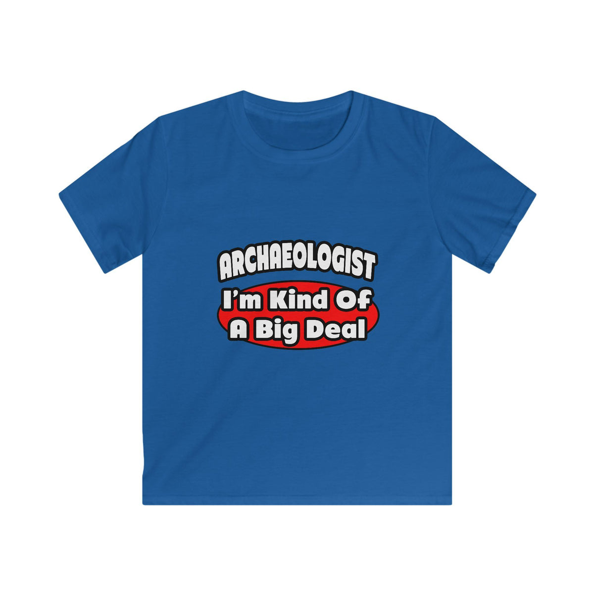 Archaeologist...Big Deal - Kids Softstyle Tee