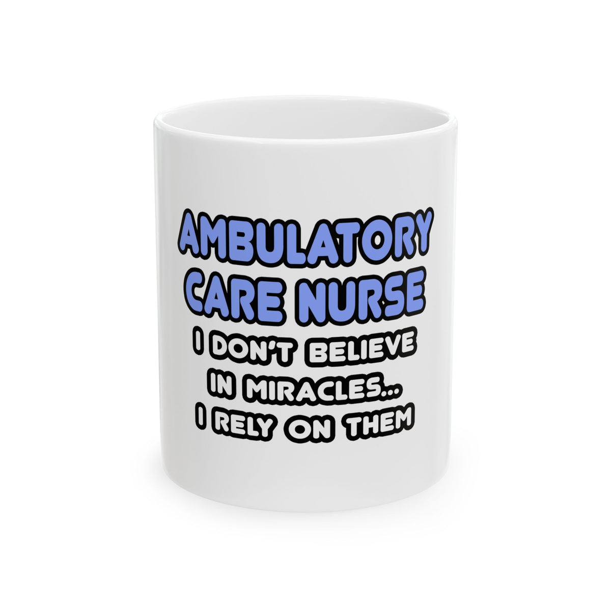 Miracles and Ambulatory Care Nurses - Ceramic Mug, (11oz, 15oz)