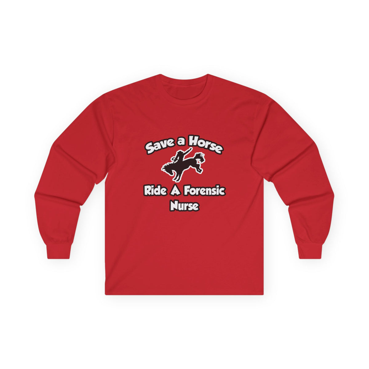 Save a Horse, Ride a Forensic Nurse - Unisex Ultra Cotton Long Sleeve Tee