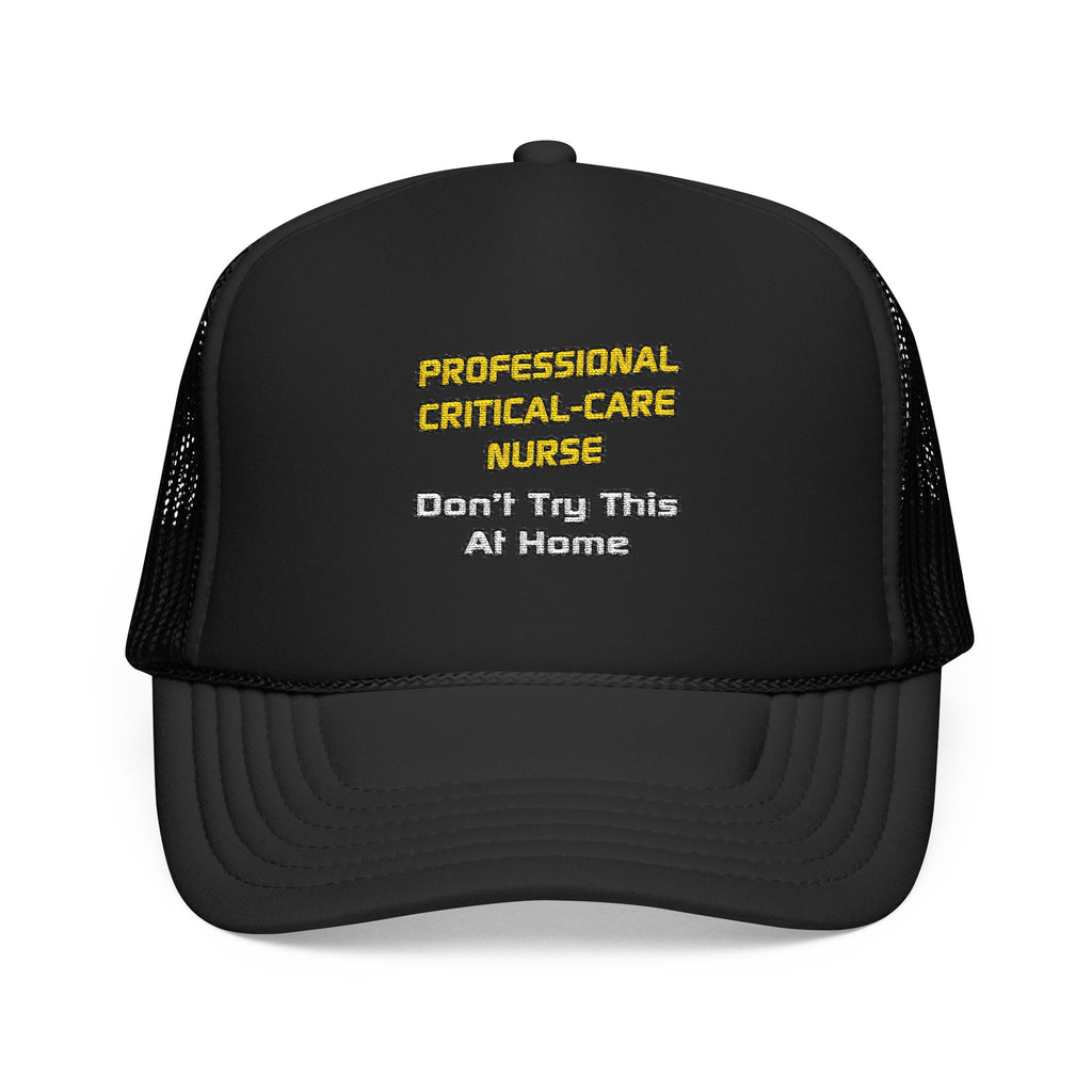 Professional Critical Care Nurse .. Joke - Foam Trucker Hat