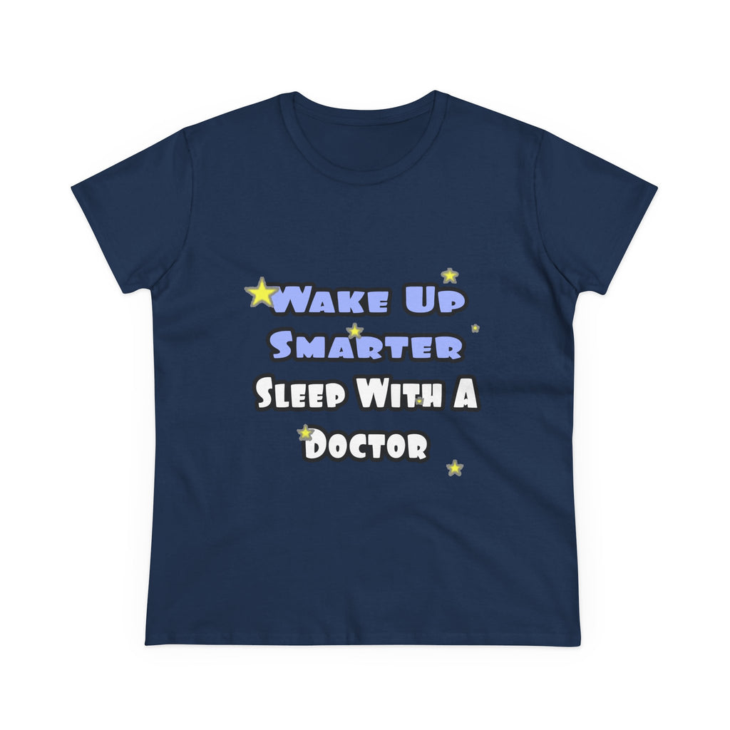 Wake Up Smarter...Sleep With a Doctor - Women's Midweight Cotton Tee