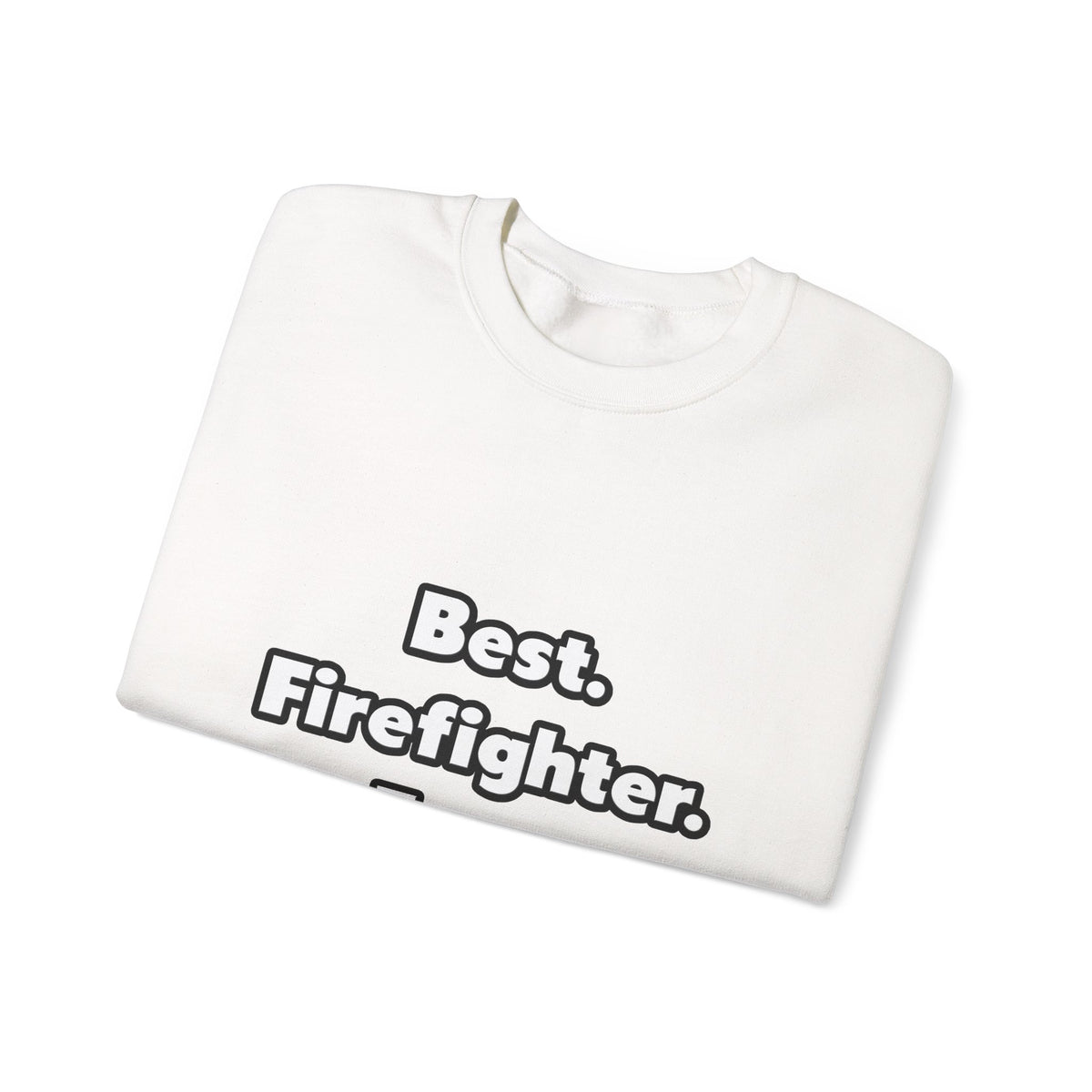 Best. Firefighter. Ever - Unisex Heavy Blend™ Crewneck Sweatshirt