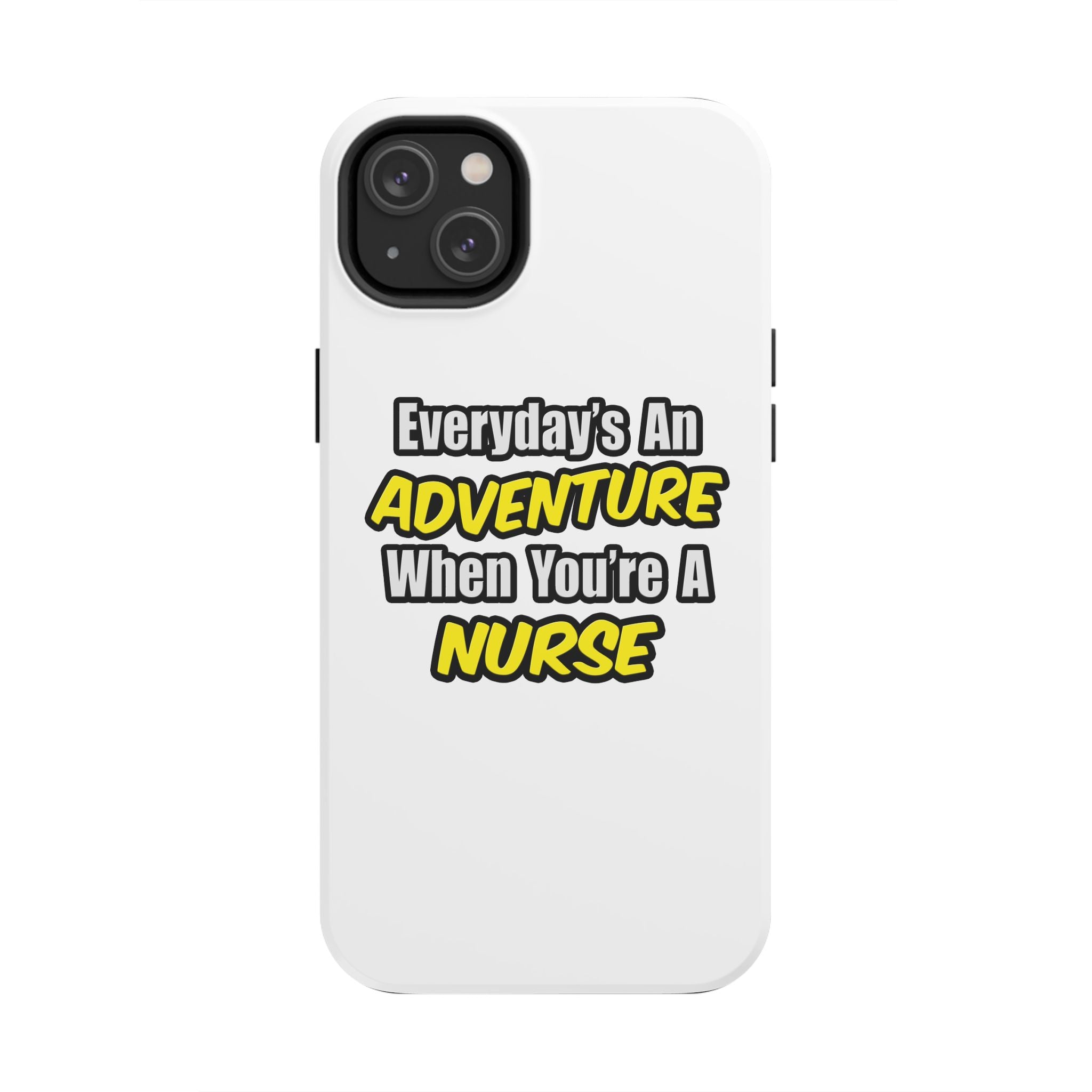 Nurse Phone Case – "Everyday's An Adventure When You're A Nurse" Tough Protective Cover