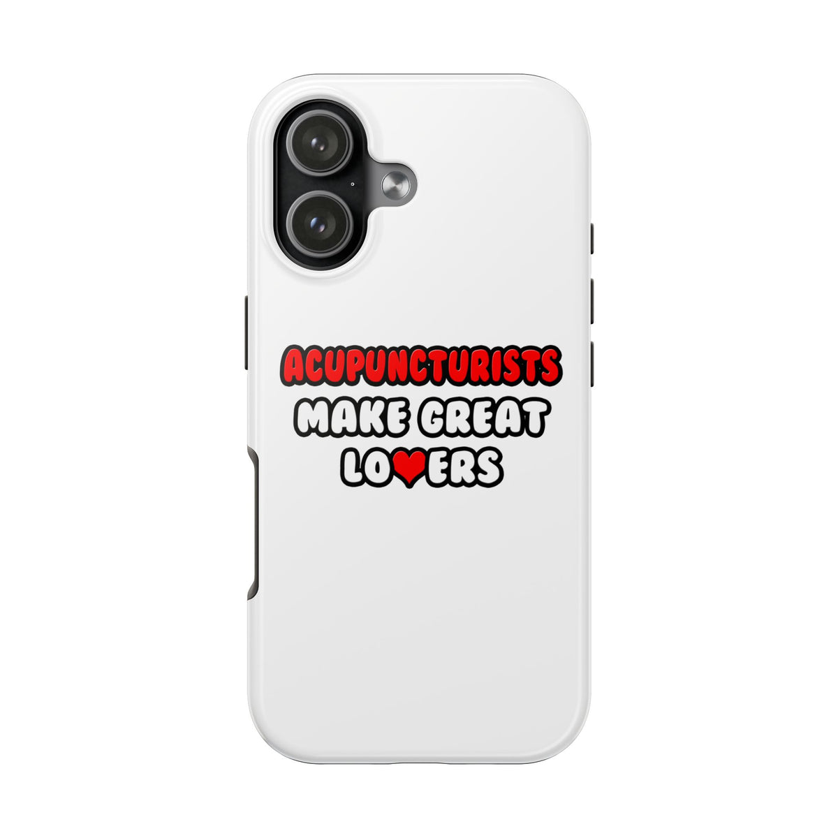 Acupuncturists Make Great Lovers - Tough Phone Cases