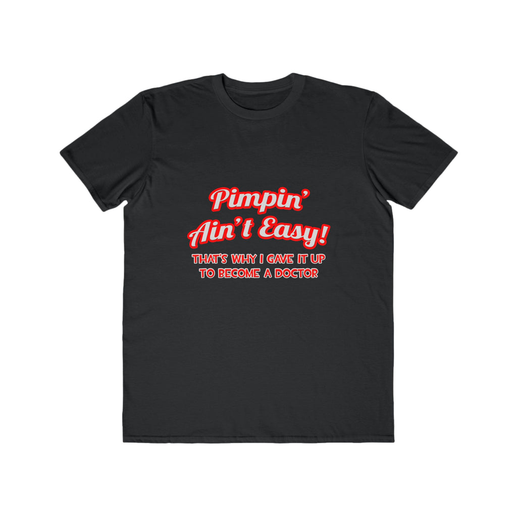Pimpin' Ain't Easy .. Doctor - Men's Lightweight Fashion Tee