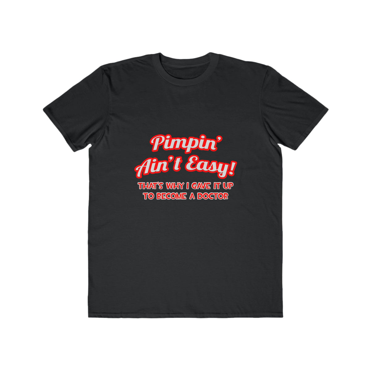 Pimpin' Ain't Easy .. Doctor - Men's Lightweight Fashion Tee