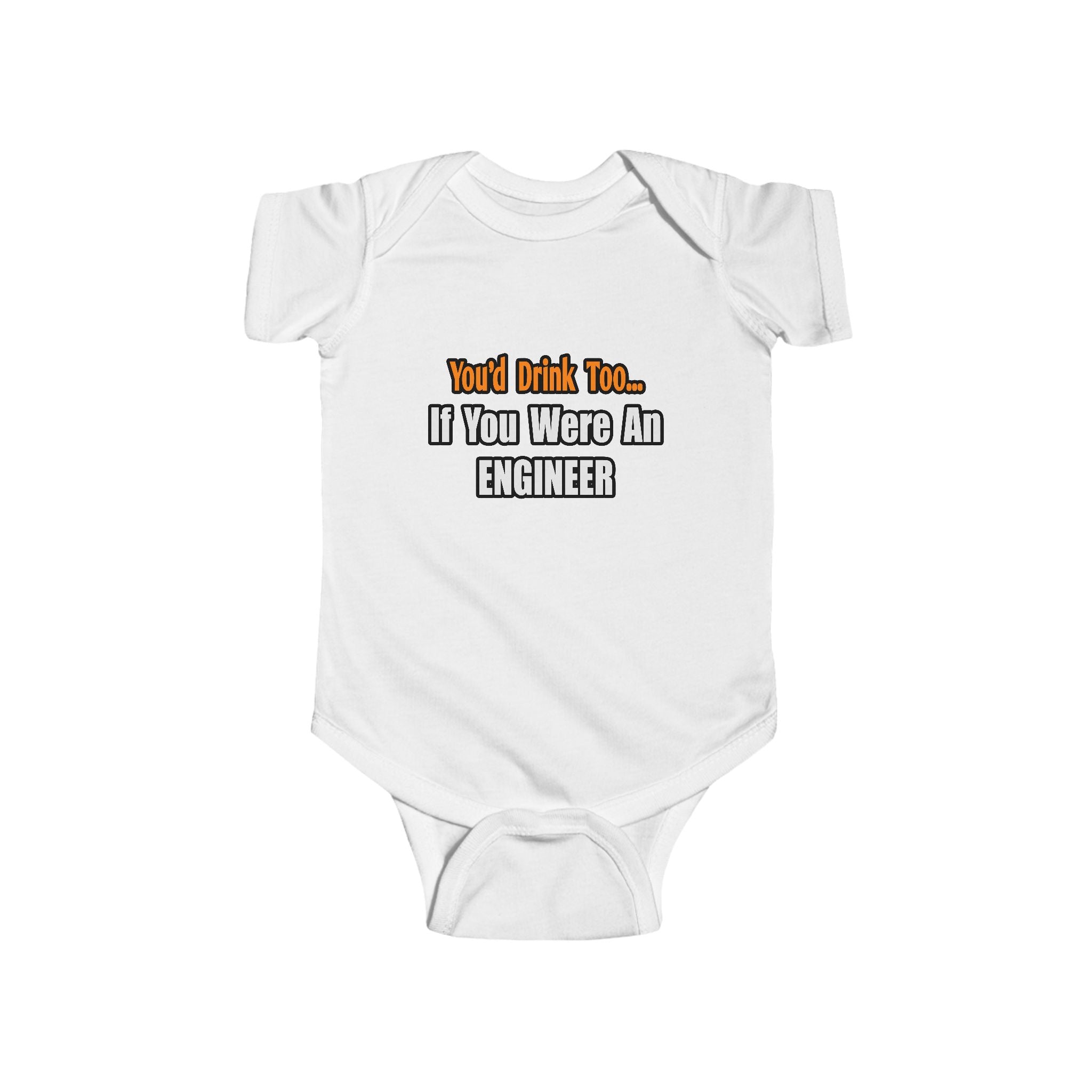 You'd Drink Too...Engineer - Infant Fine Jersey Bodysuit