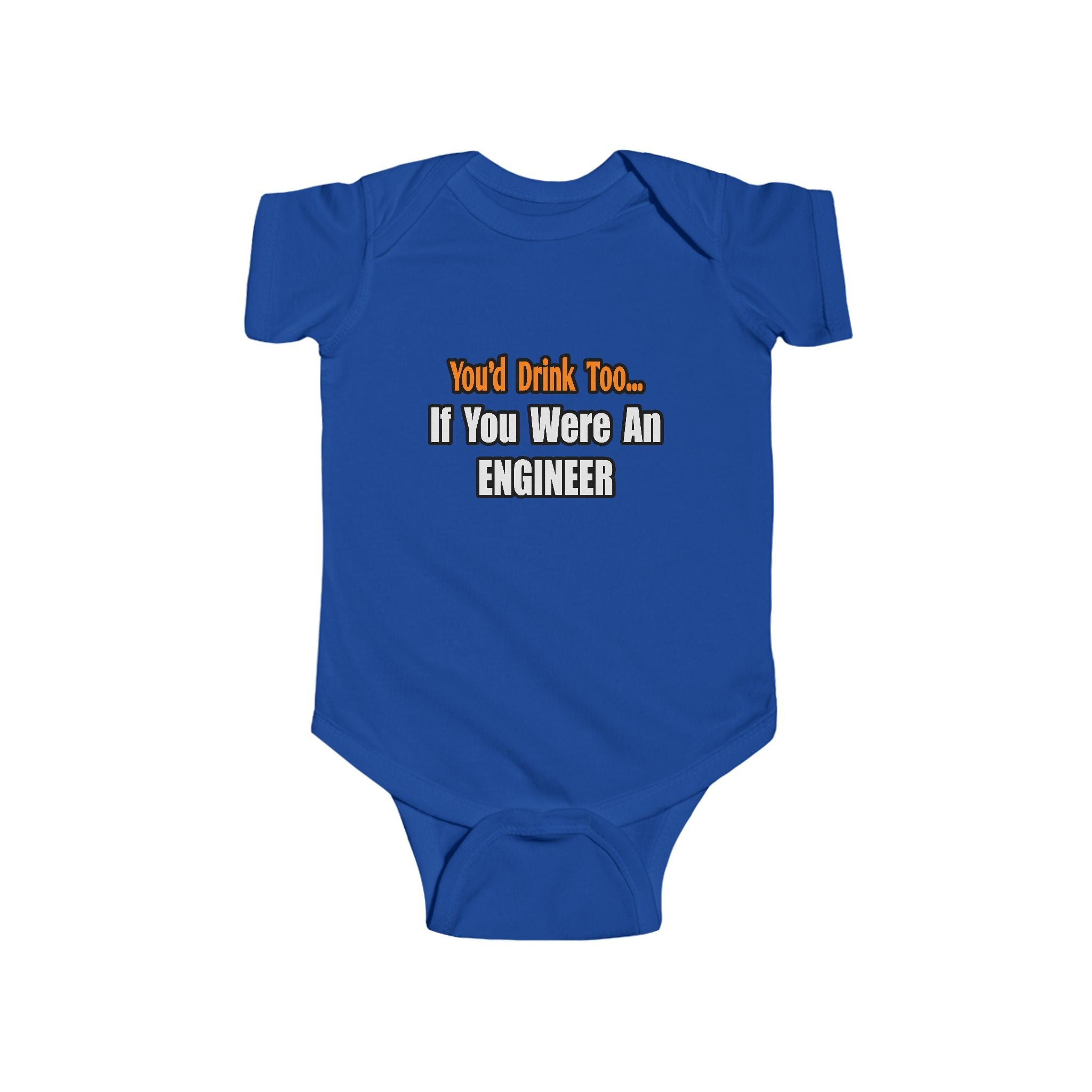 You'd Drink Too...Engineer - Infant Fine Jersey Bodysuit