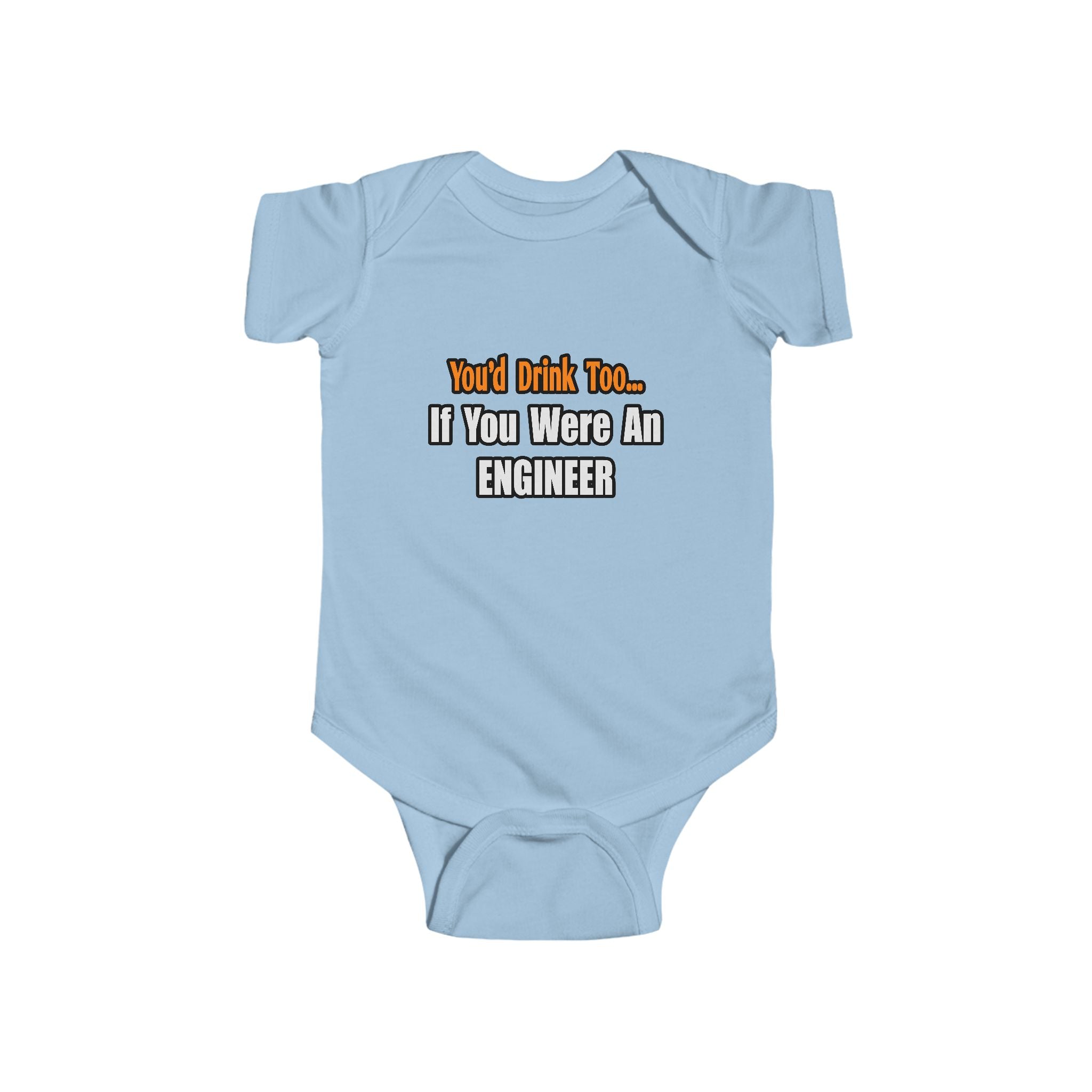 You'd Drink Too...Engineer - Infant Fine Jersey Bodysuit
