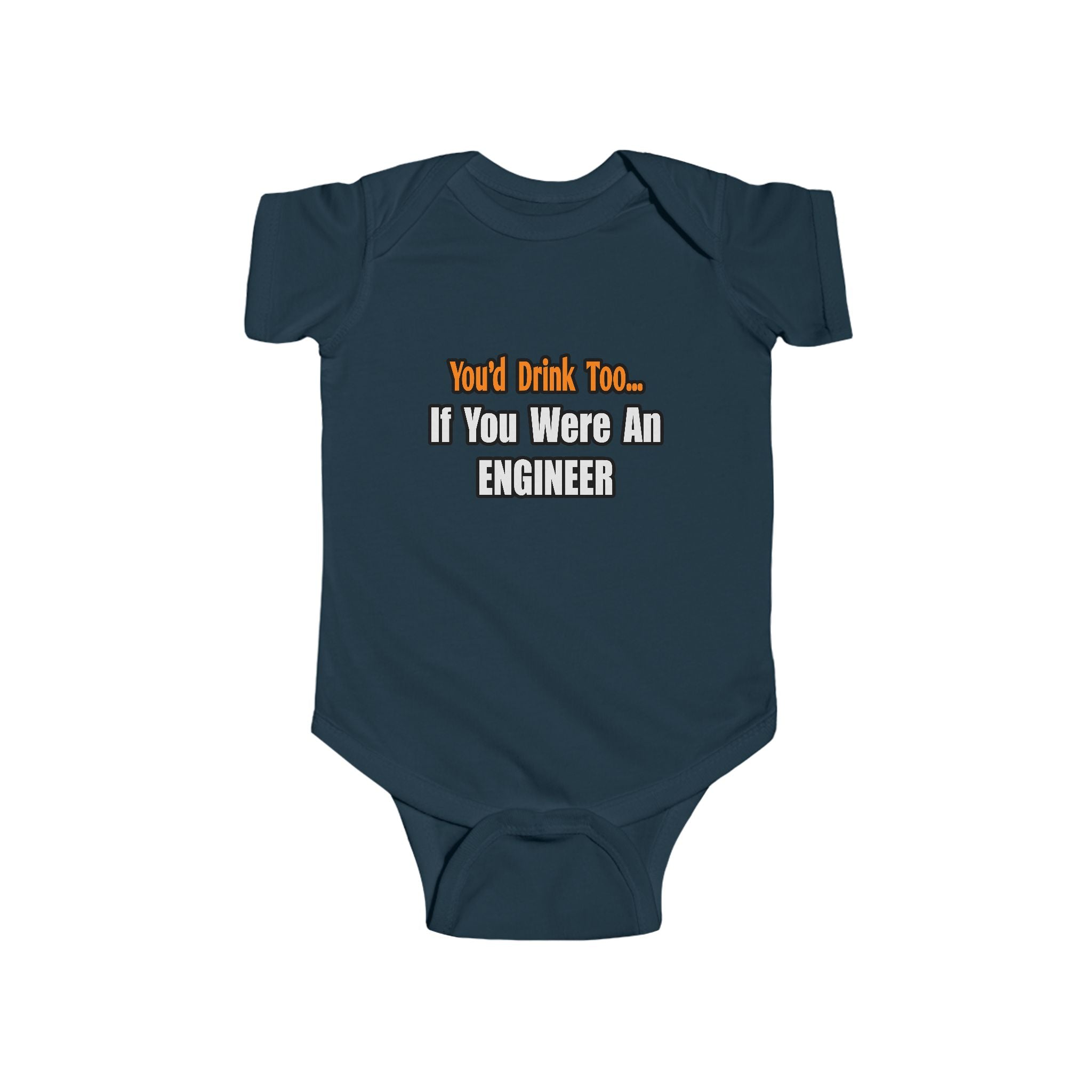You'd Drink Too...Engineer - Infant Fine Jersey Bodysuit