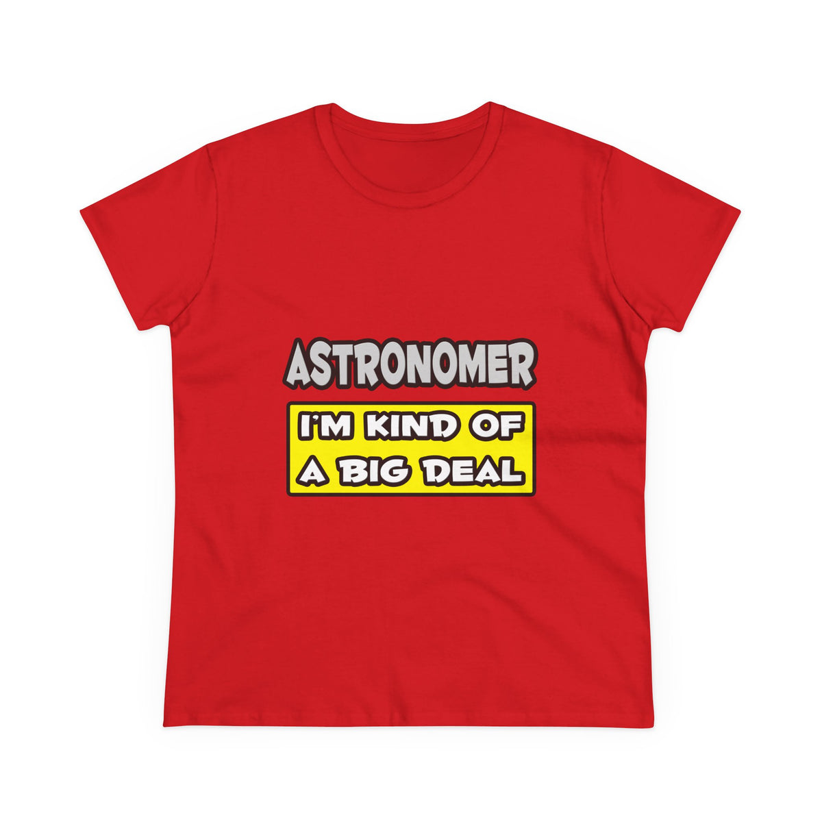 Astronomer .. I'm Kind of a Big Deal - Women's Midweight Cotton Tee