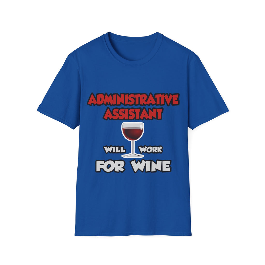 Admin Assistant ... Will Work For Wine - Unisex Softstyle T-Shirt