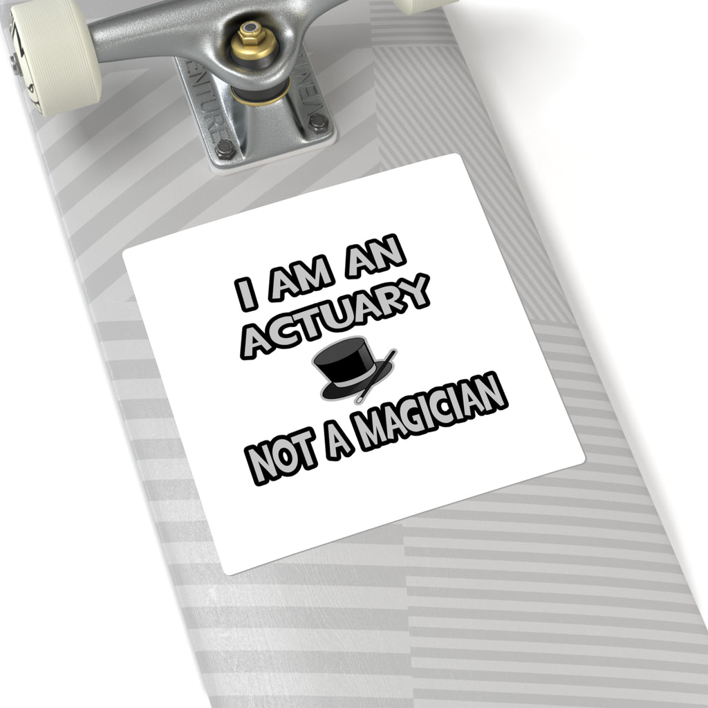 I Am An Actuary... Not A Magician - Square Stickers